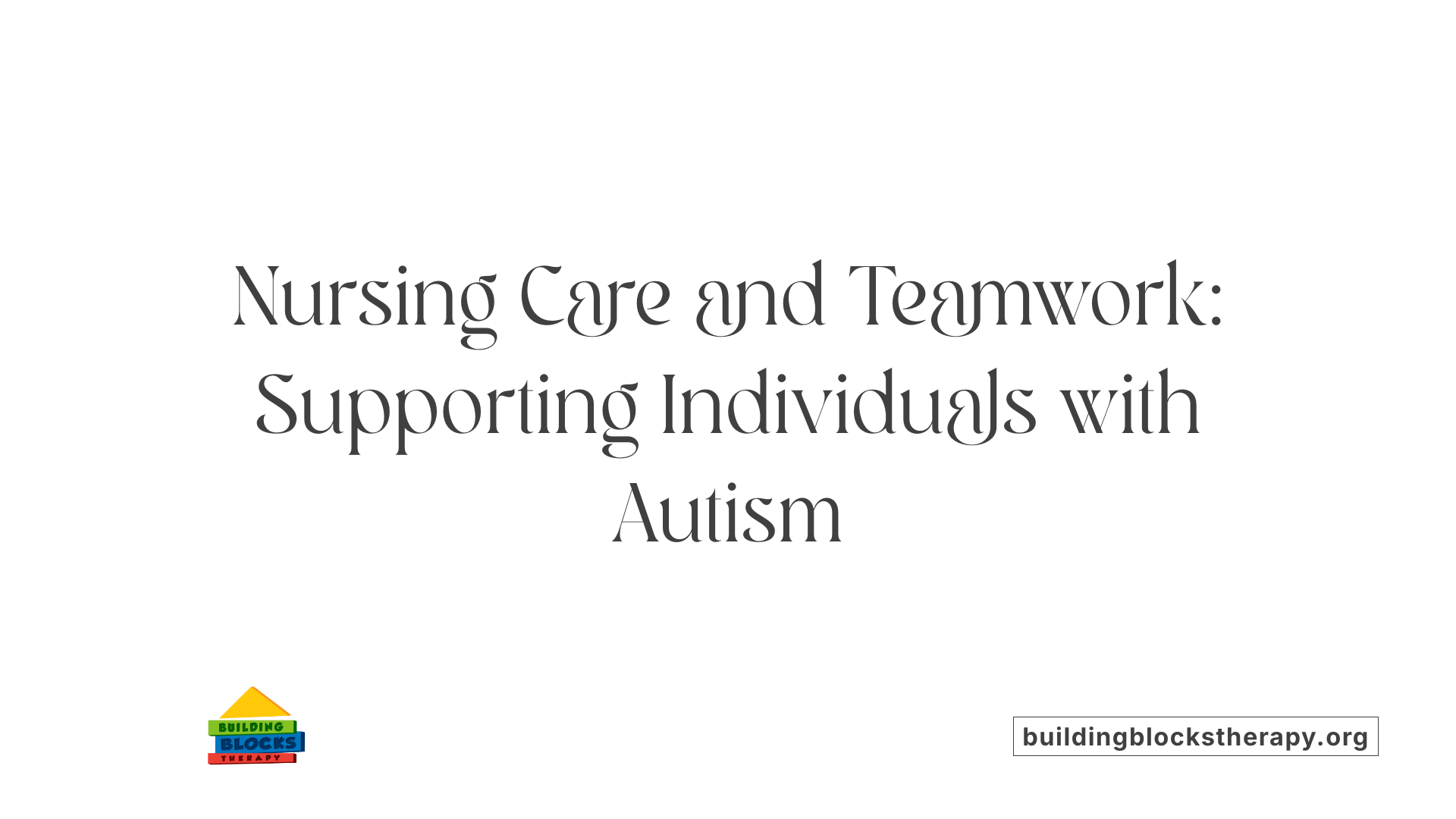 Nursing Care and Teamwork: Supporting Individuals with Autism