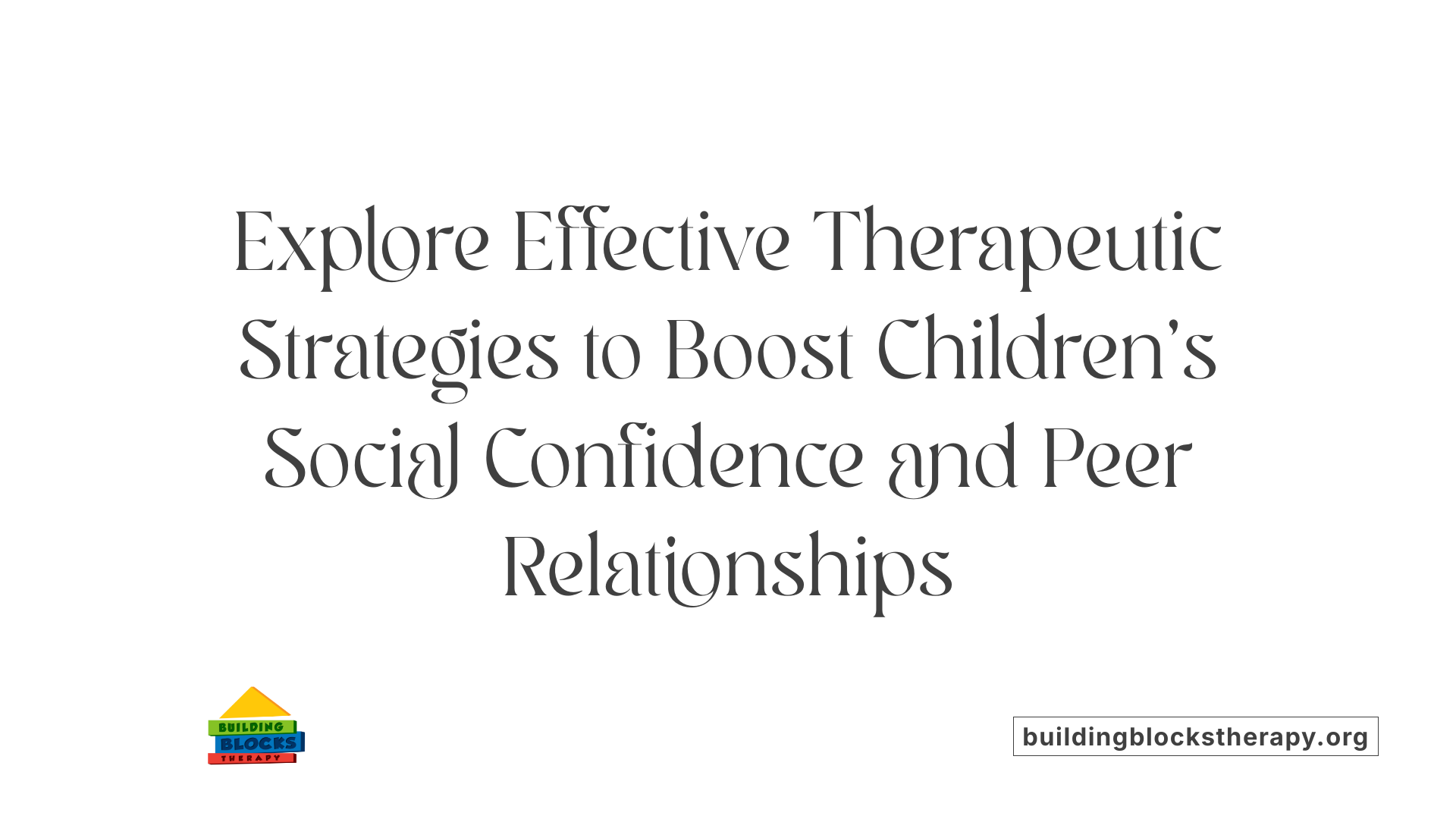Explore Effective Therapeutic Strategies to Boost Children's Social Confidence and Peer Relationships