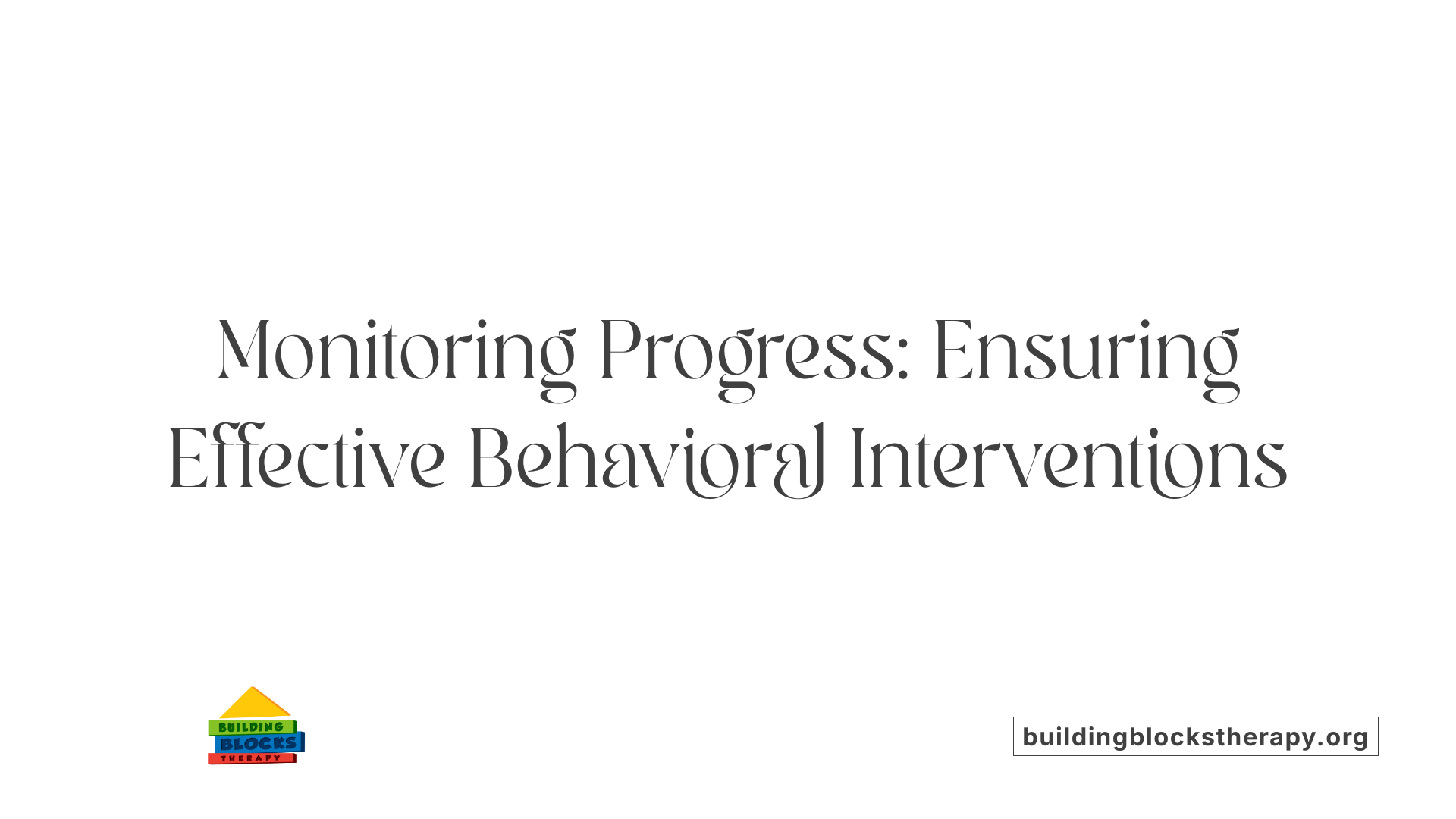 Monitoring Progress: Ensuring Effective Behavioral Interventions