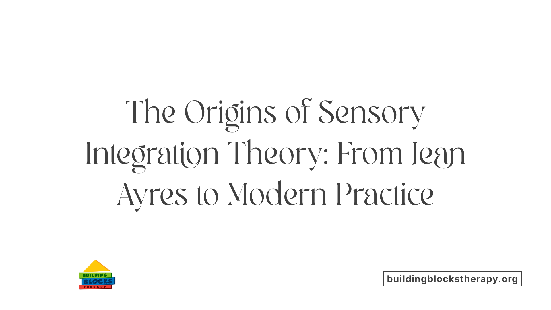 The Origins of Sensory Integration Theory: From Jean Ayres to Modern Practice