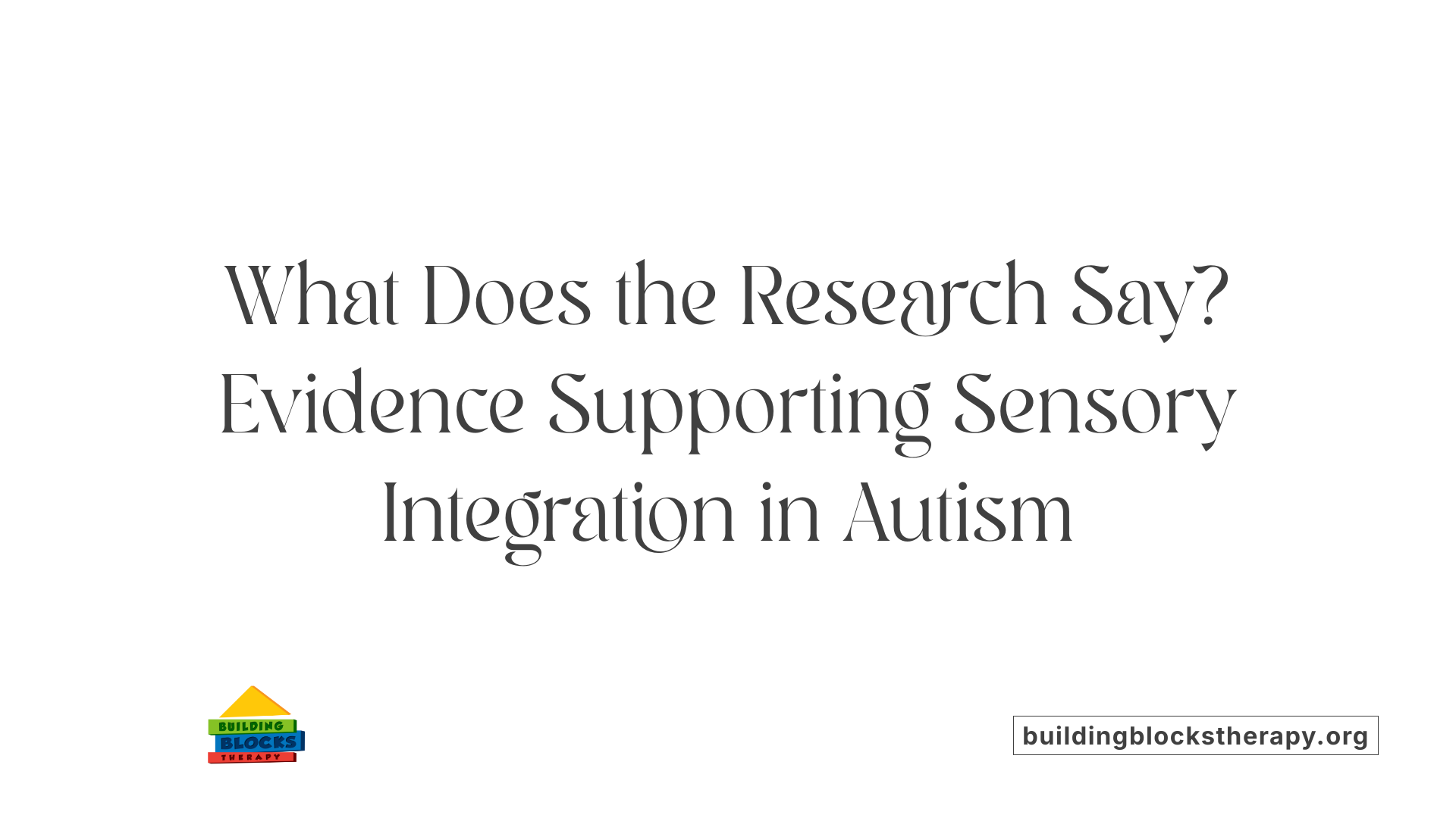What Does the Research Say? Evidence Supporting Sensory Integration in Autism