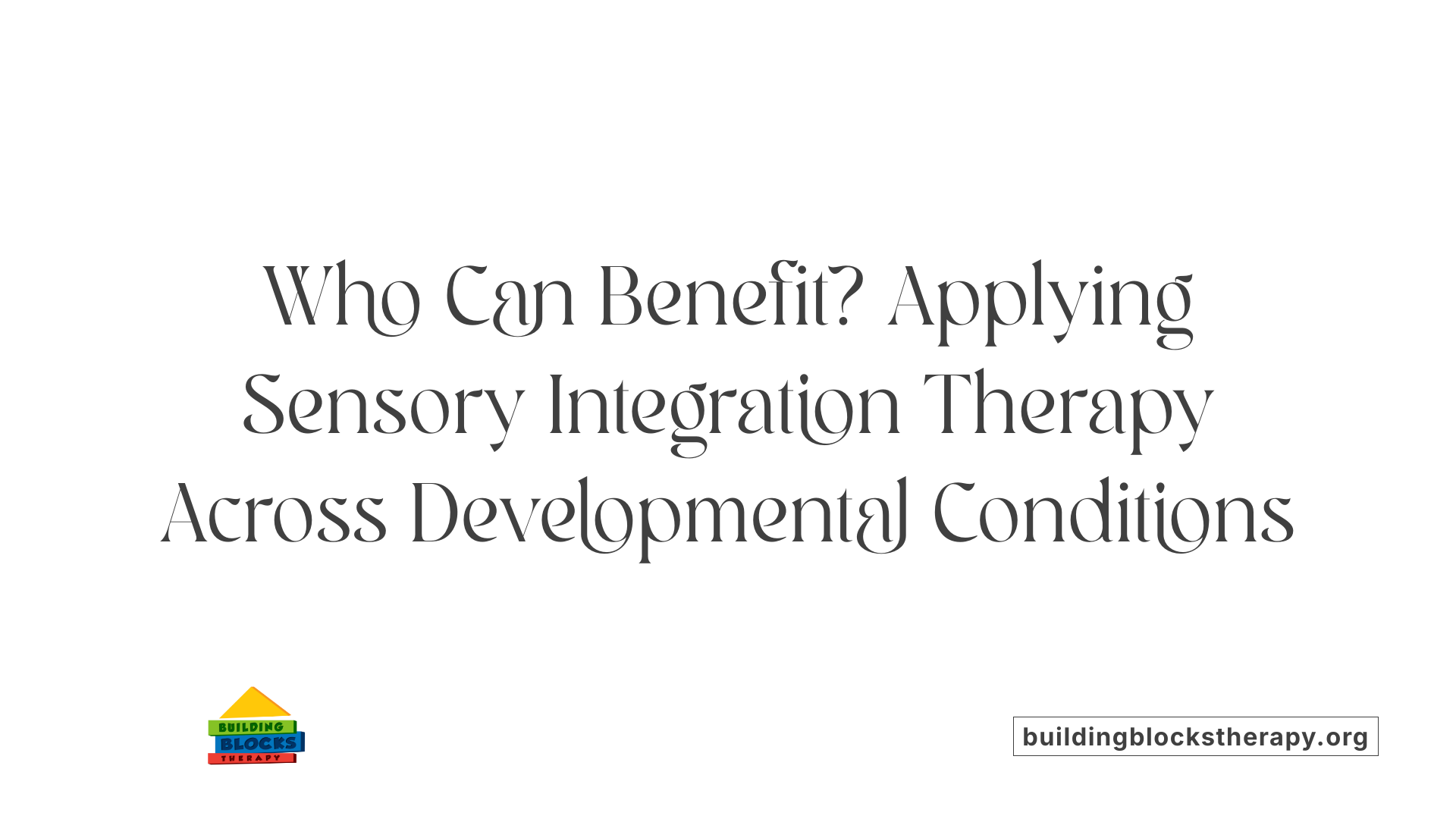 Who Can Benefit? Applying Sensory Integration Therapy Across Developmental Conditions