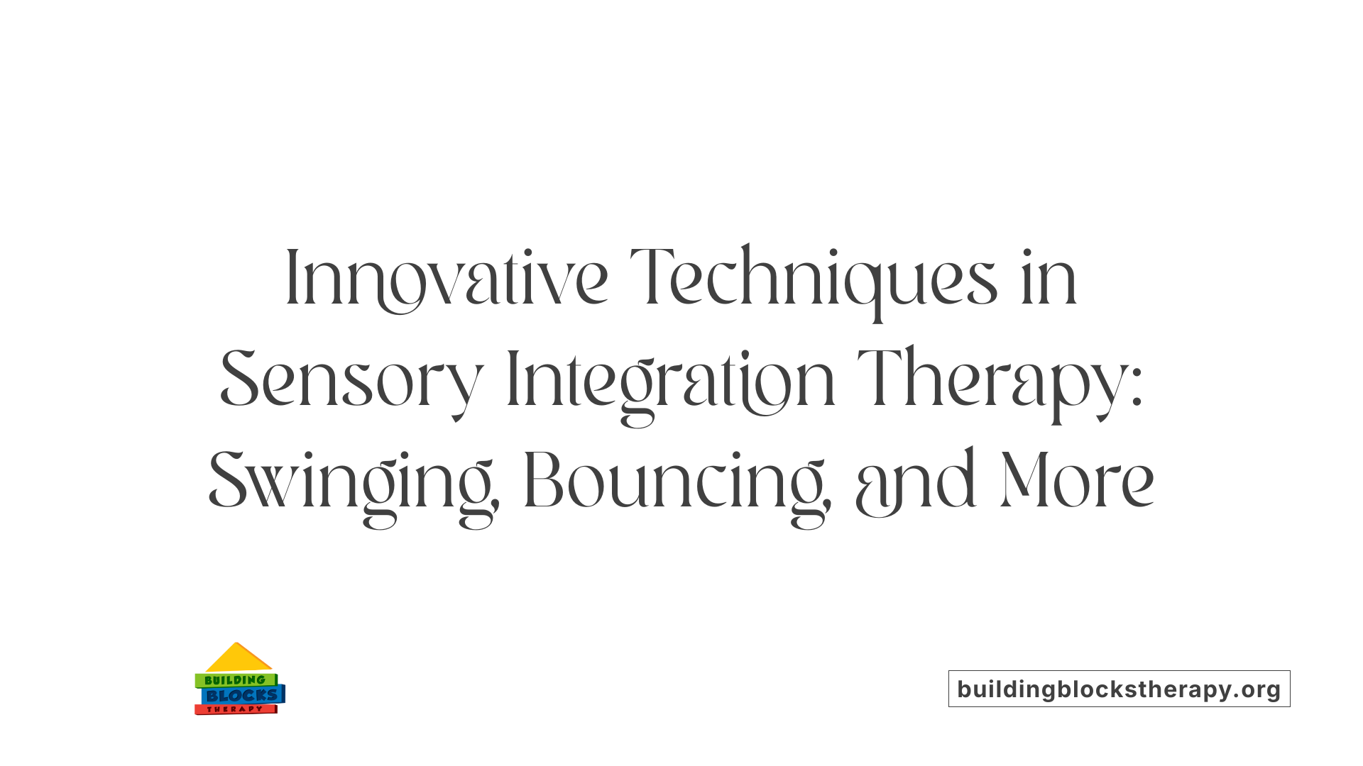 Innovative Techniques in Sensory Integration Therapy: Swinging, Bouncing, and More