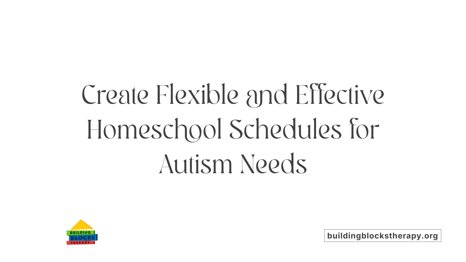 Create Flexible and Effective Homeschool Schedules for Autism Needs