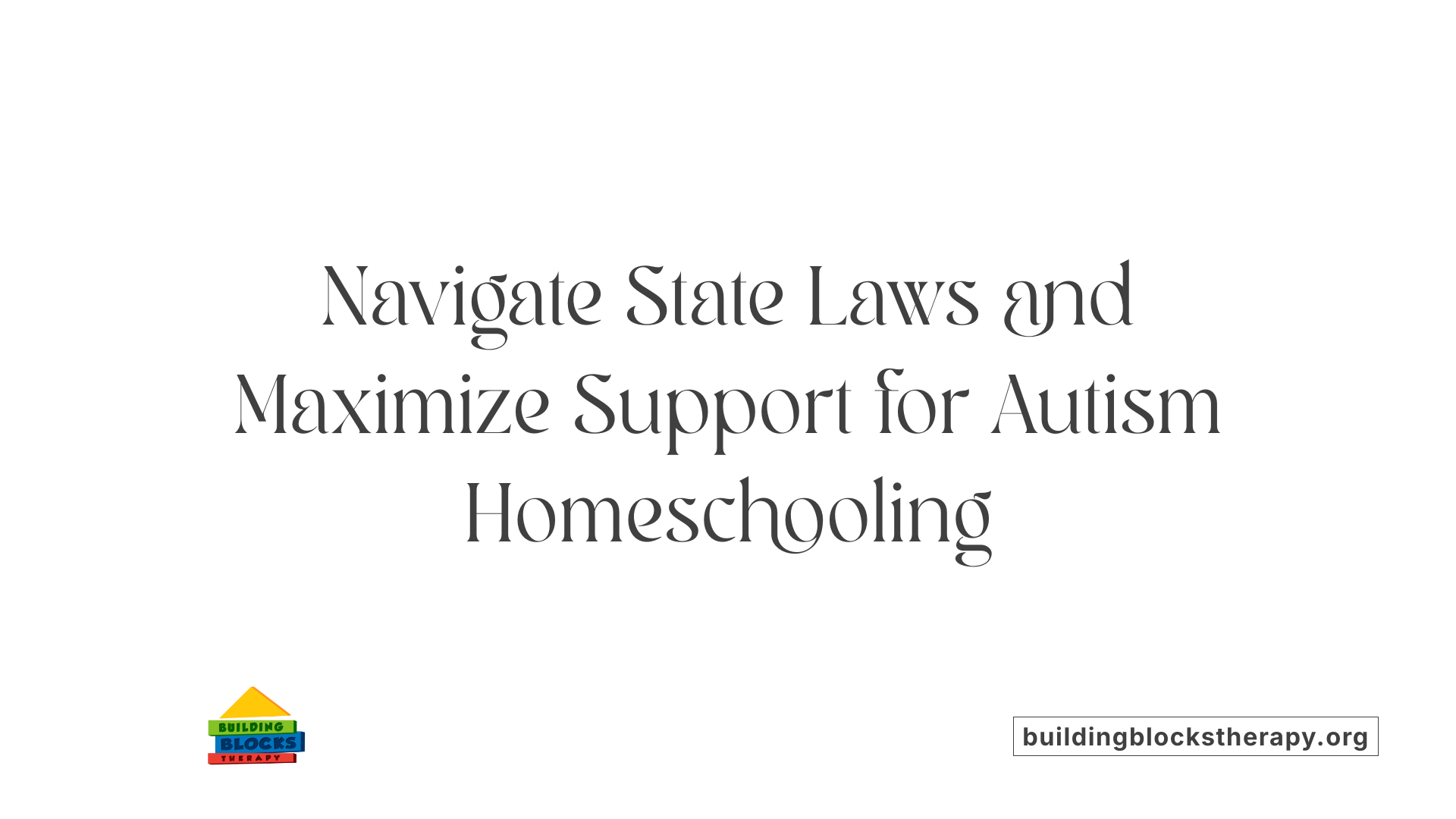 Navigate State Laws and Maximize Support for Autism Homeschooling