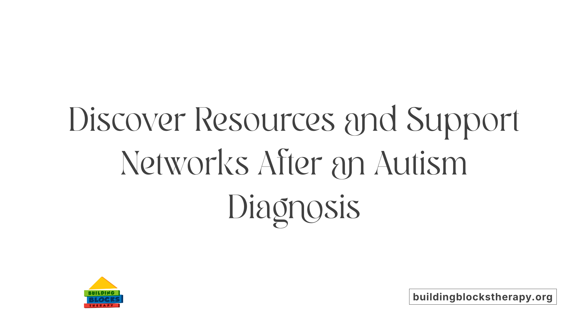 Discover Resources and Support Networks After an Autism Diagnosis