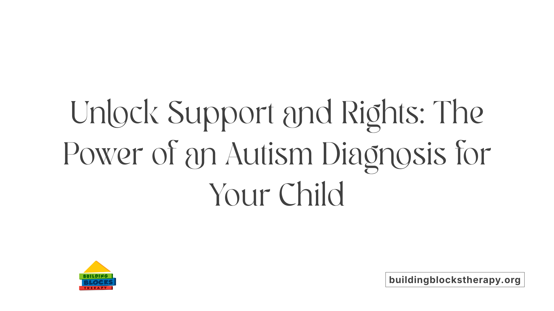 Unlock Support and Rights: The Power of an Autism Diagnosis for Your Child
