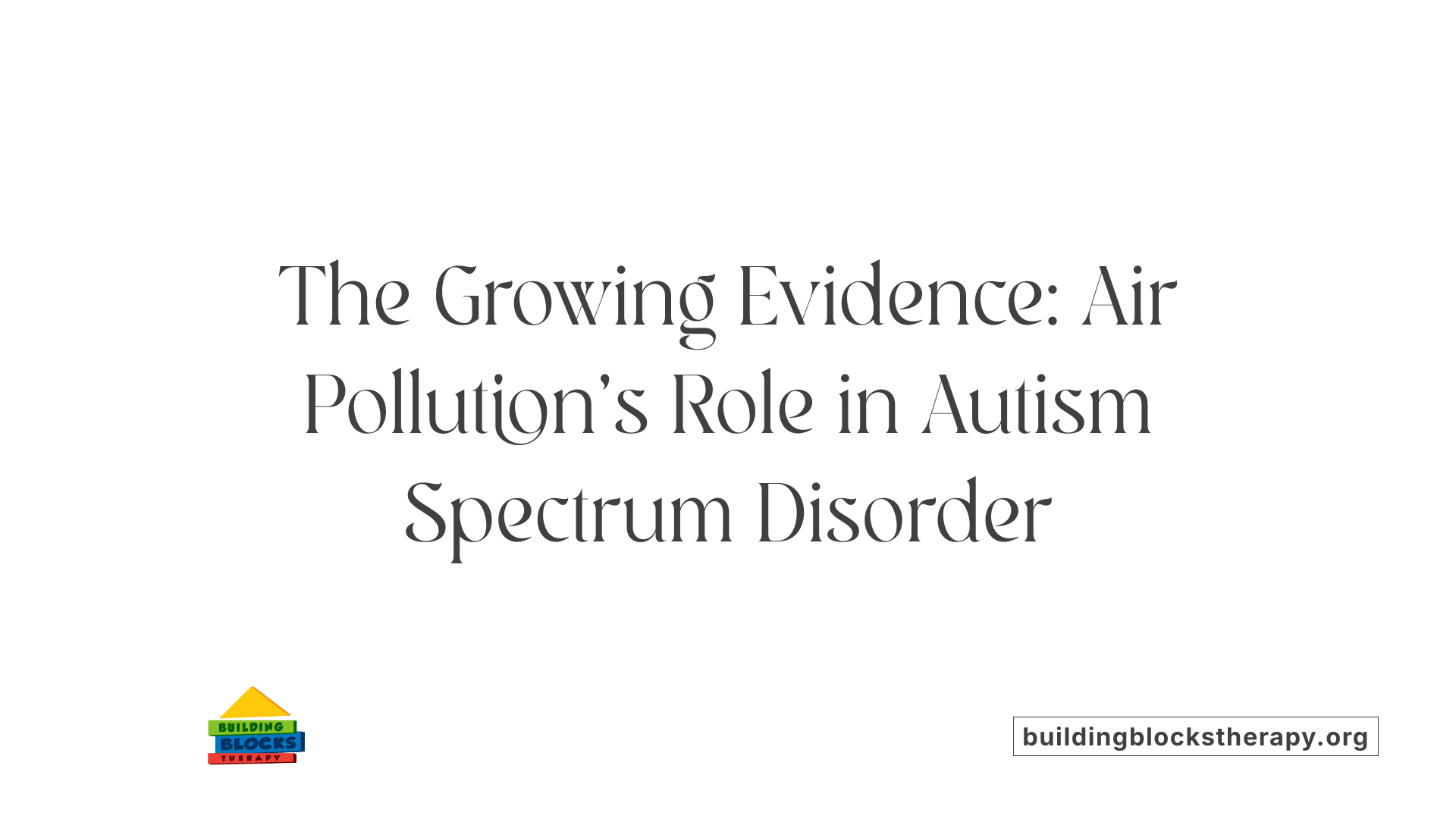 The Growing Evidence: Air Pollution's Role in Autism Spectrum Disorder