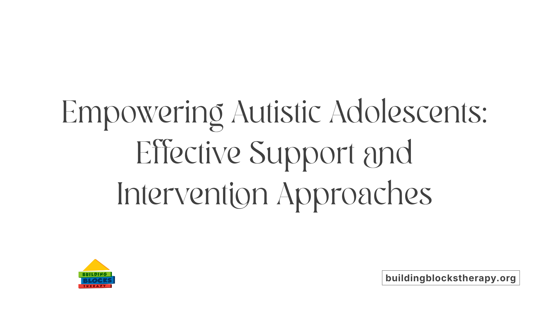 Empowering Autistic Adolescents: Effective Support and Intervention Approaches