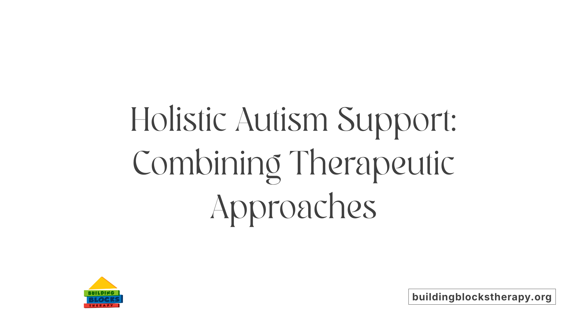 Holistic Autism Support: Combining Therapeutic Approaches