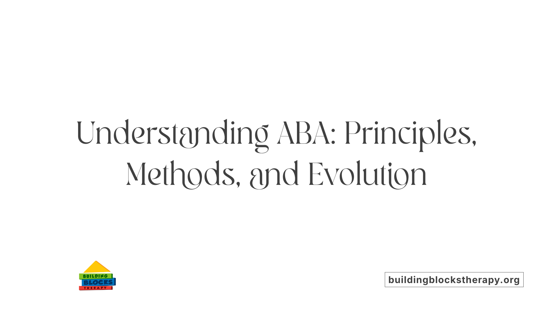 Understanding ABA: Principles, Methods, and Evolution