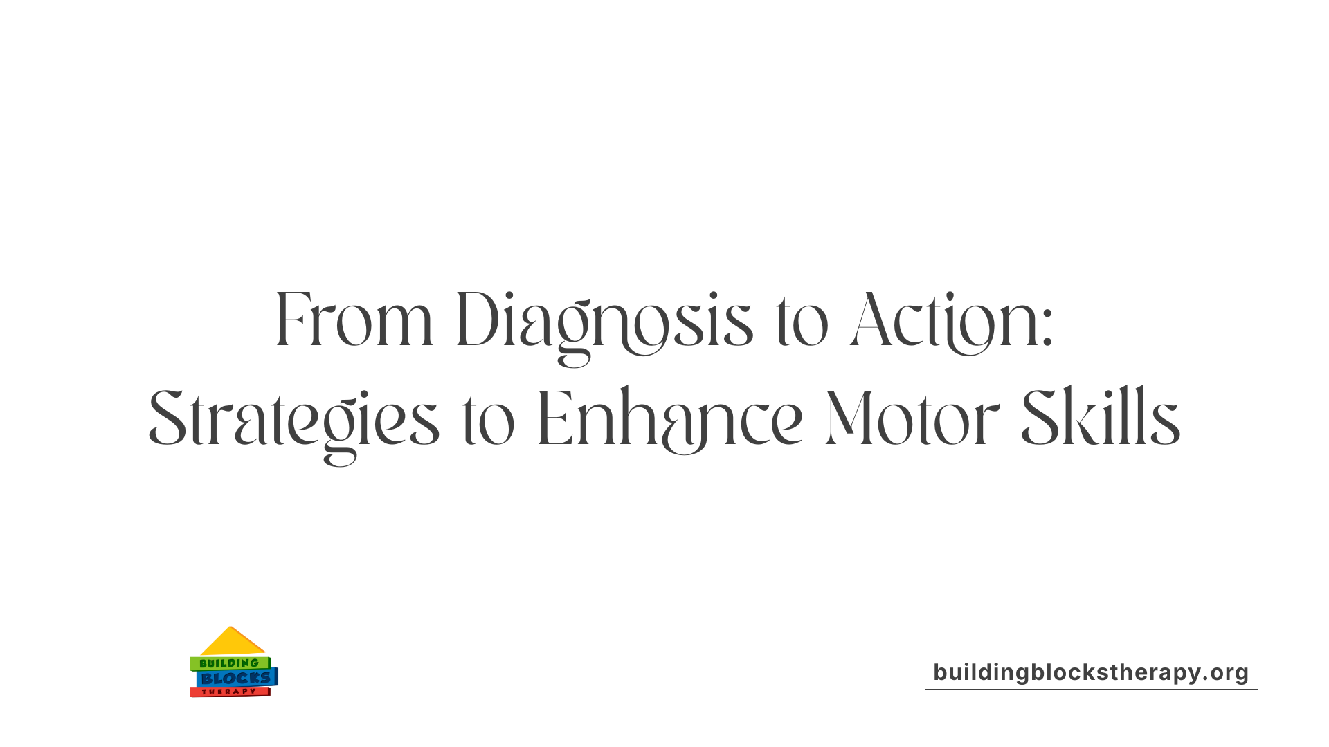 From Diagnosis to Action: Strategies to Enhance Motor Skills