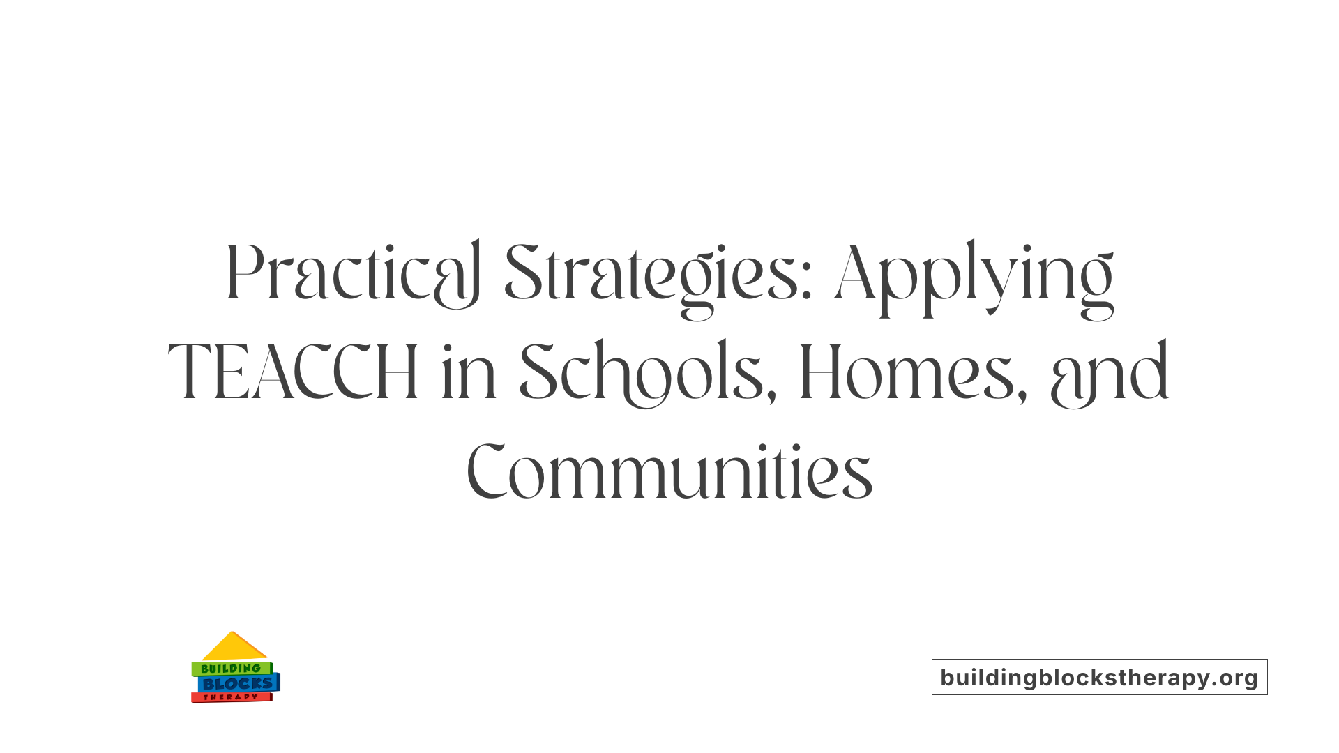 Practical Strategies: Applying TEACCH in Schools, Homes, and Communities