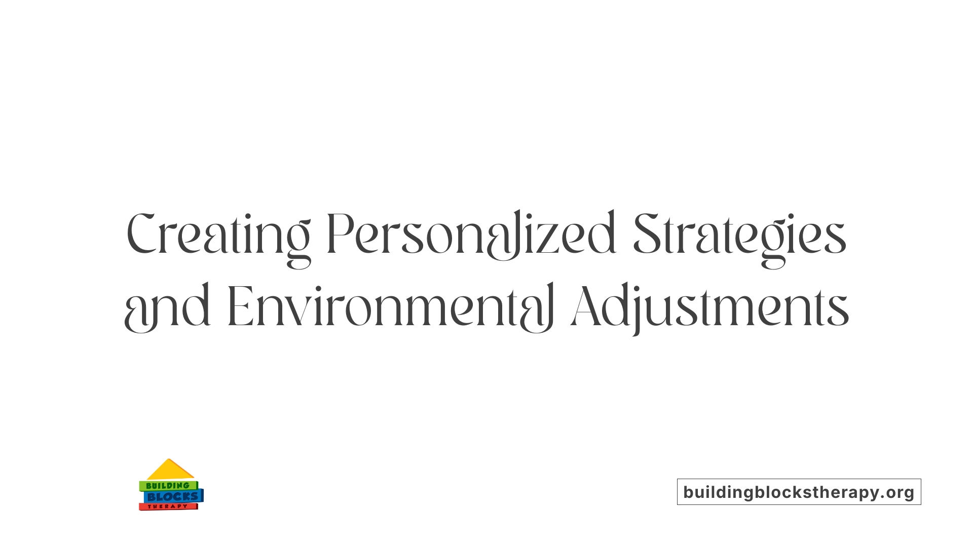 Creating Personalized Strategies and Environmental Adjustments