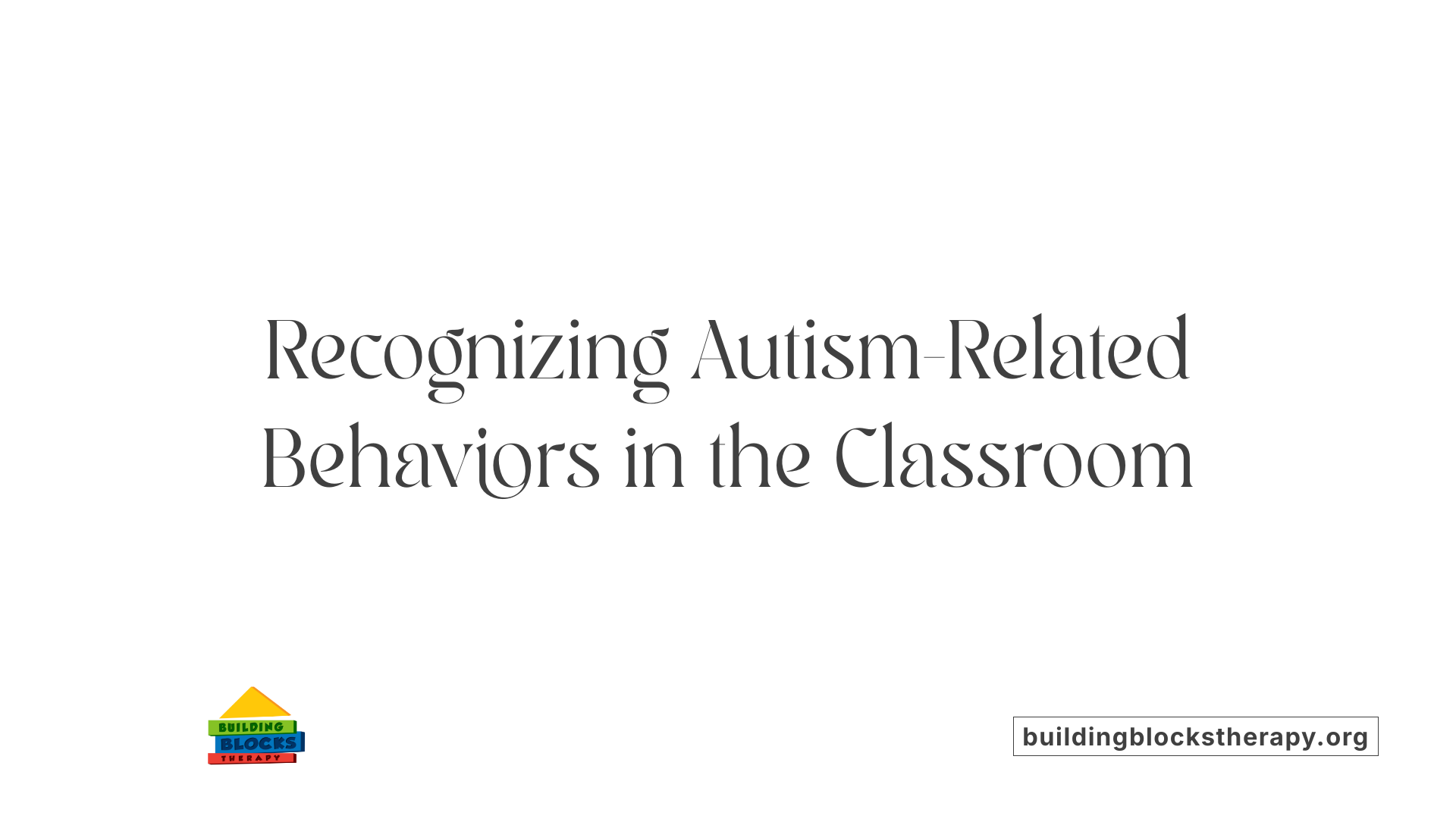 Recognizing Autism-Related Behaviors in the Classroom