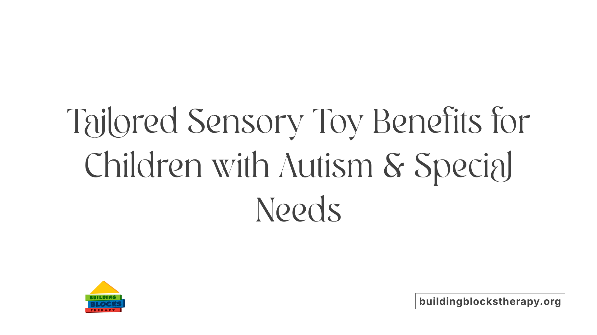 Tailored Sensory Toy Benefits for Children with Autism &amp; Special Needs