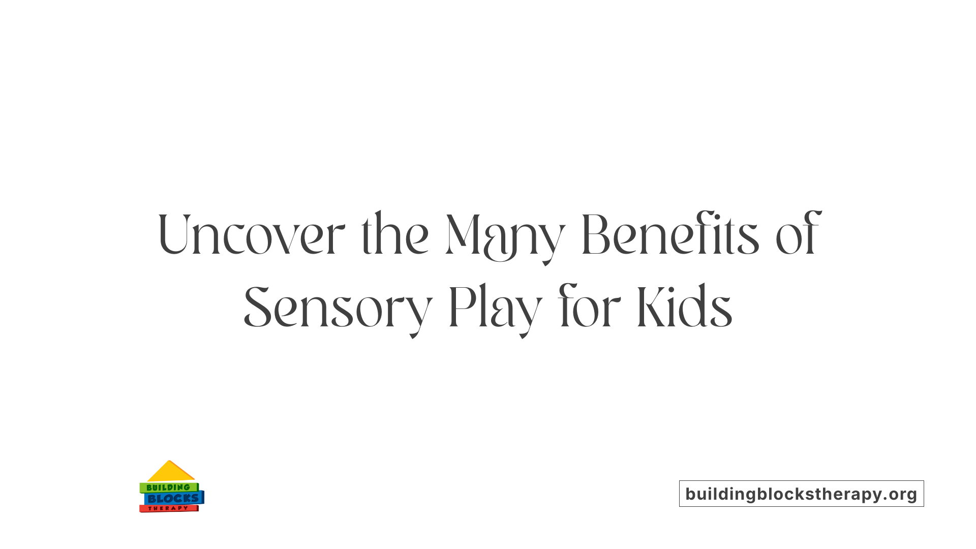 Uncover the Many Benefits of Sensory Play for Kids