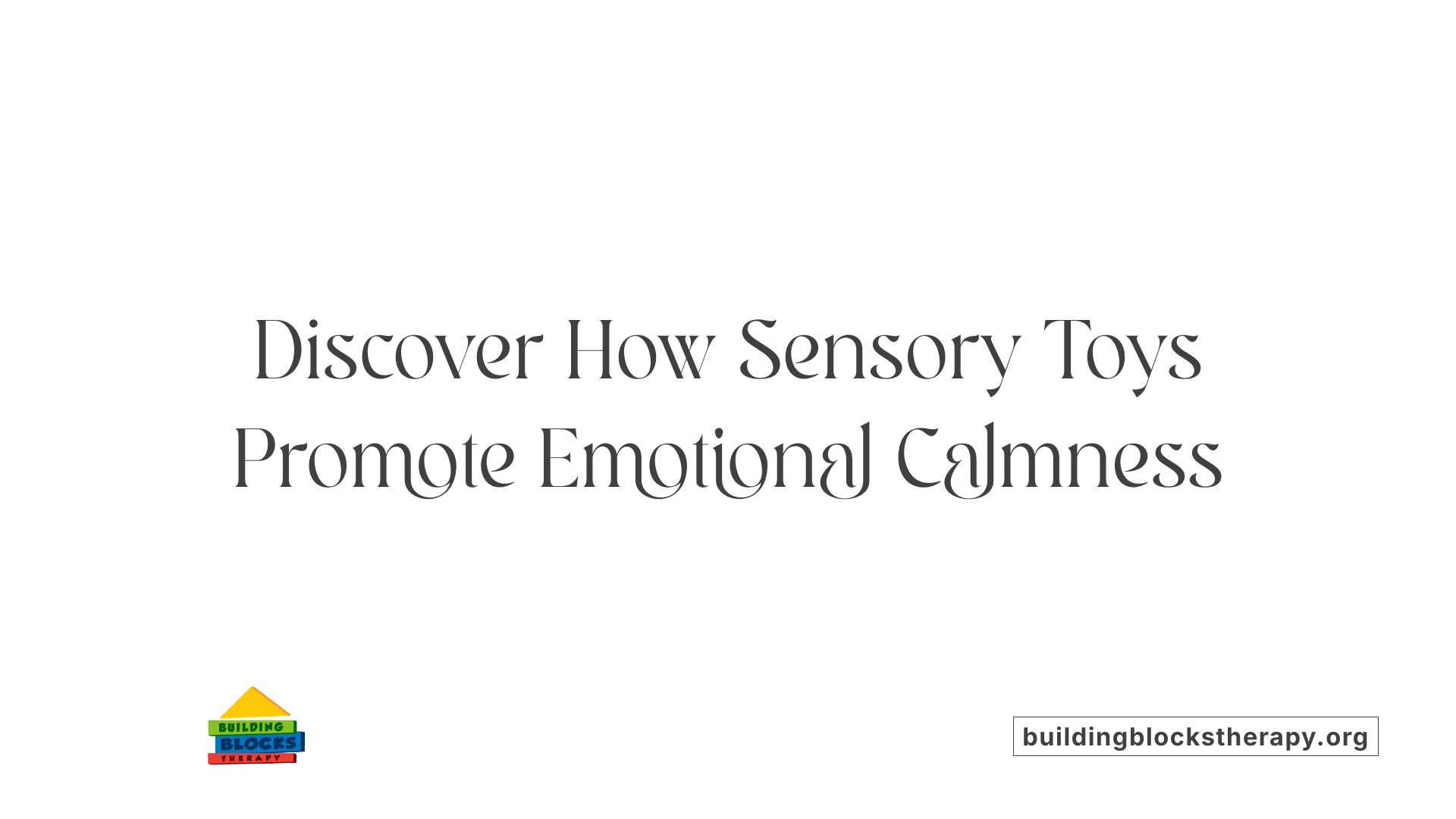 Discover How Sensory Toys Promote Emotional Calmness