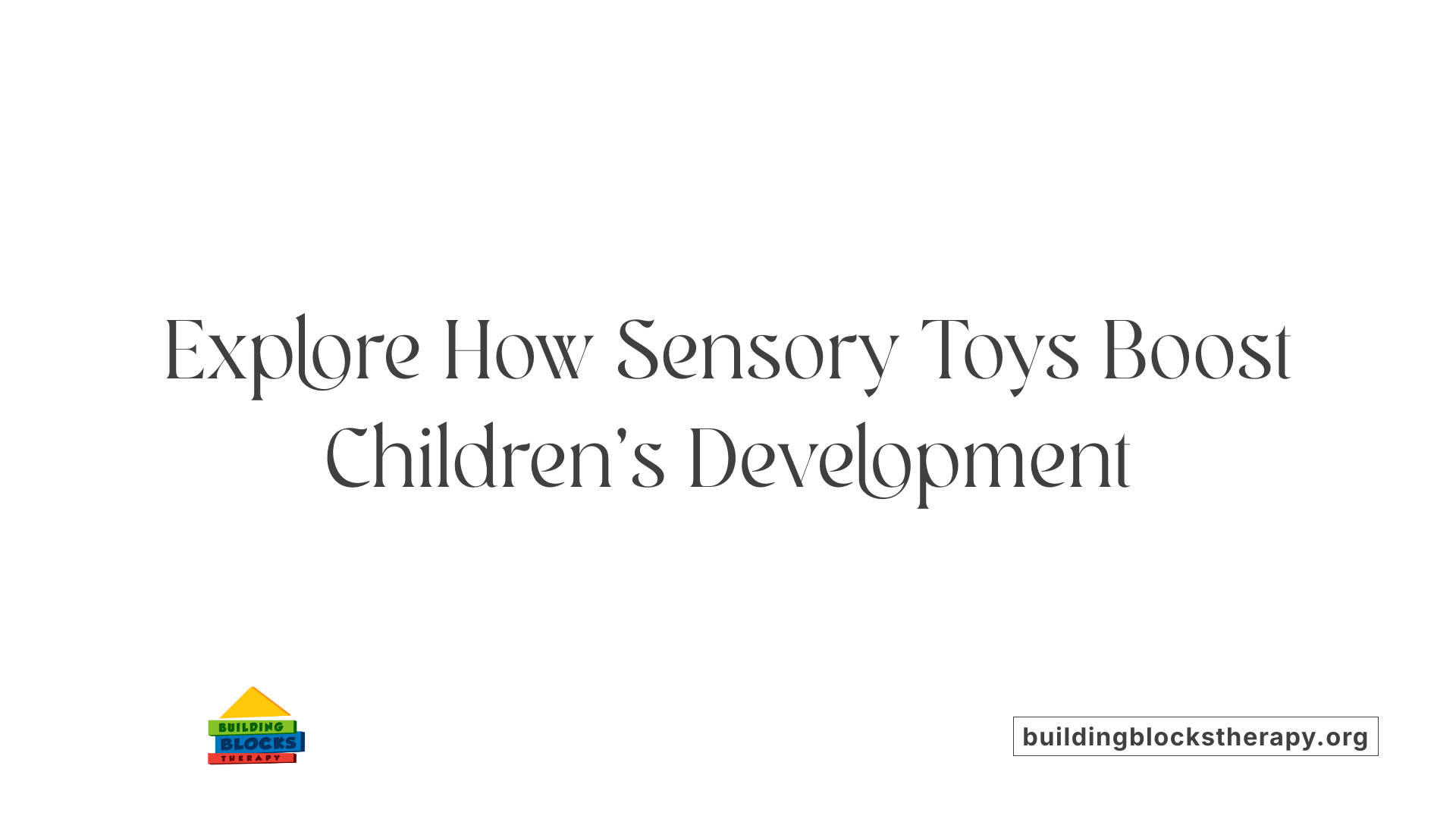 Explore How Sensory Toys Boost Children's Development