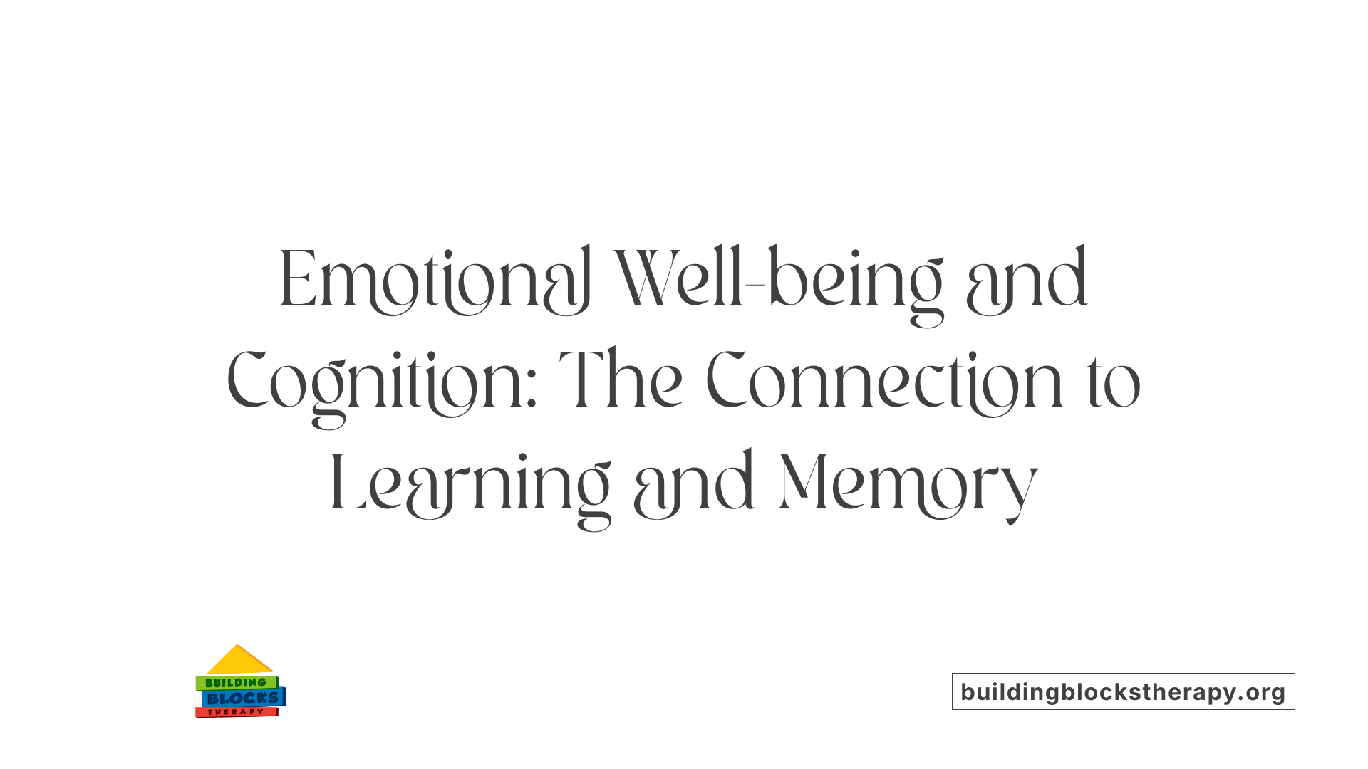 Emotional Well-being and Cognition: The Connection to Learning and Memory