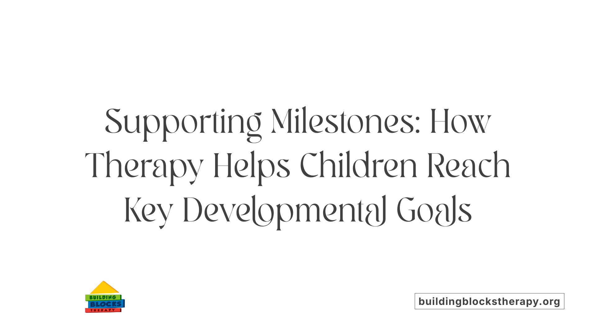 Supporting Milestones: How Therapy Helps Children Reach Key Developmental Goals