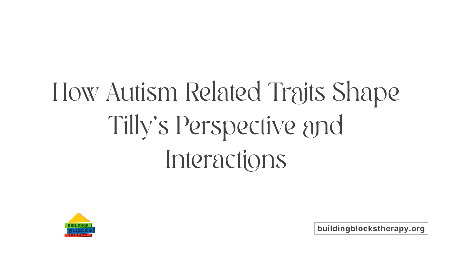 How Autism-Related Traits Shape Tilly’s Perspective and Interactions