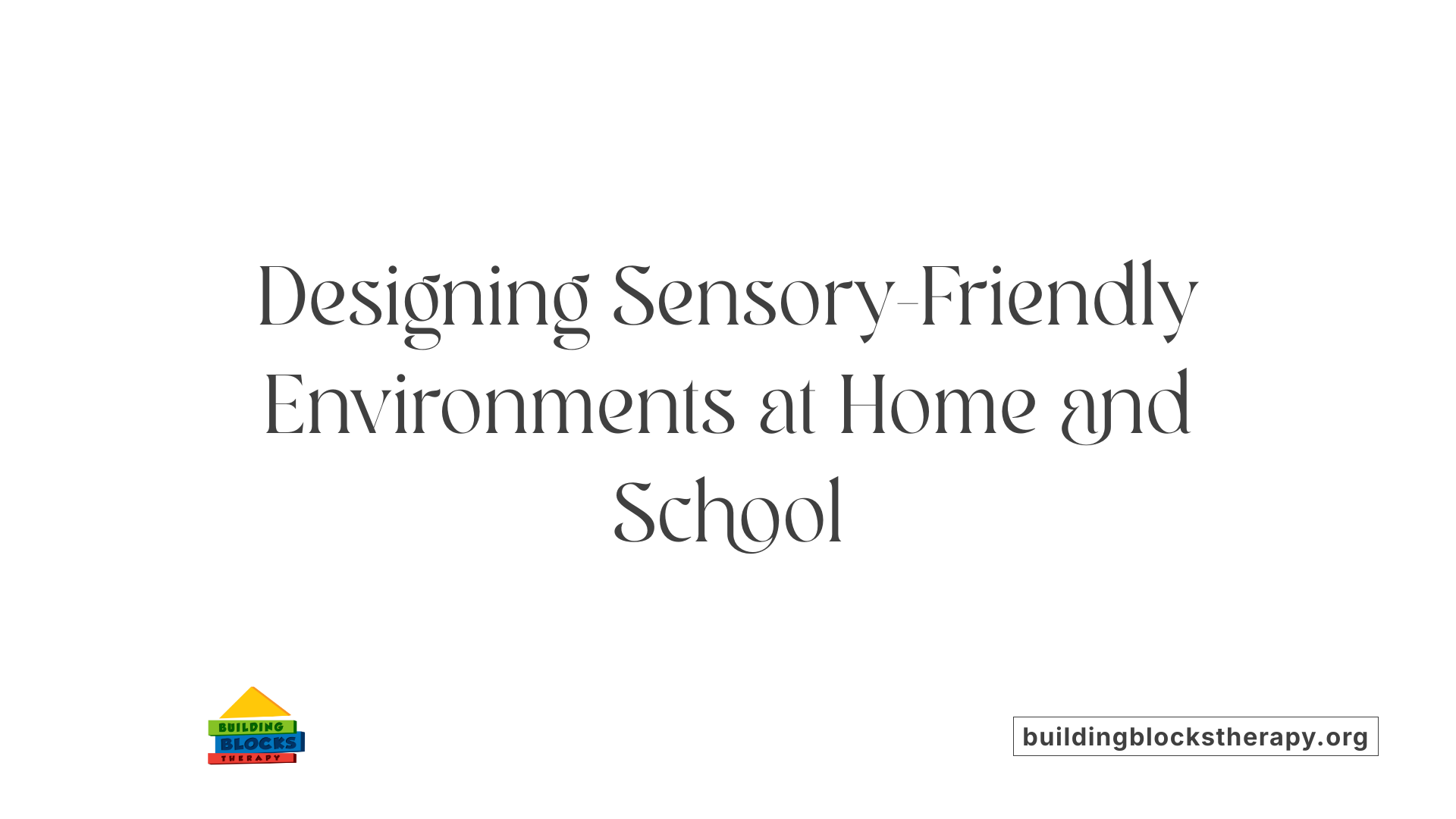 Designing Sensory-Friendly Environments at Home and School