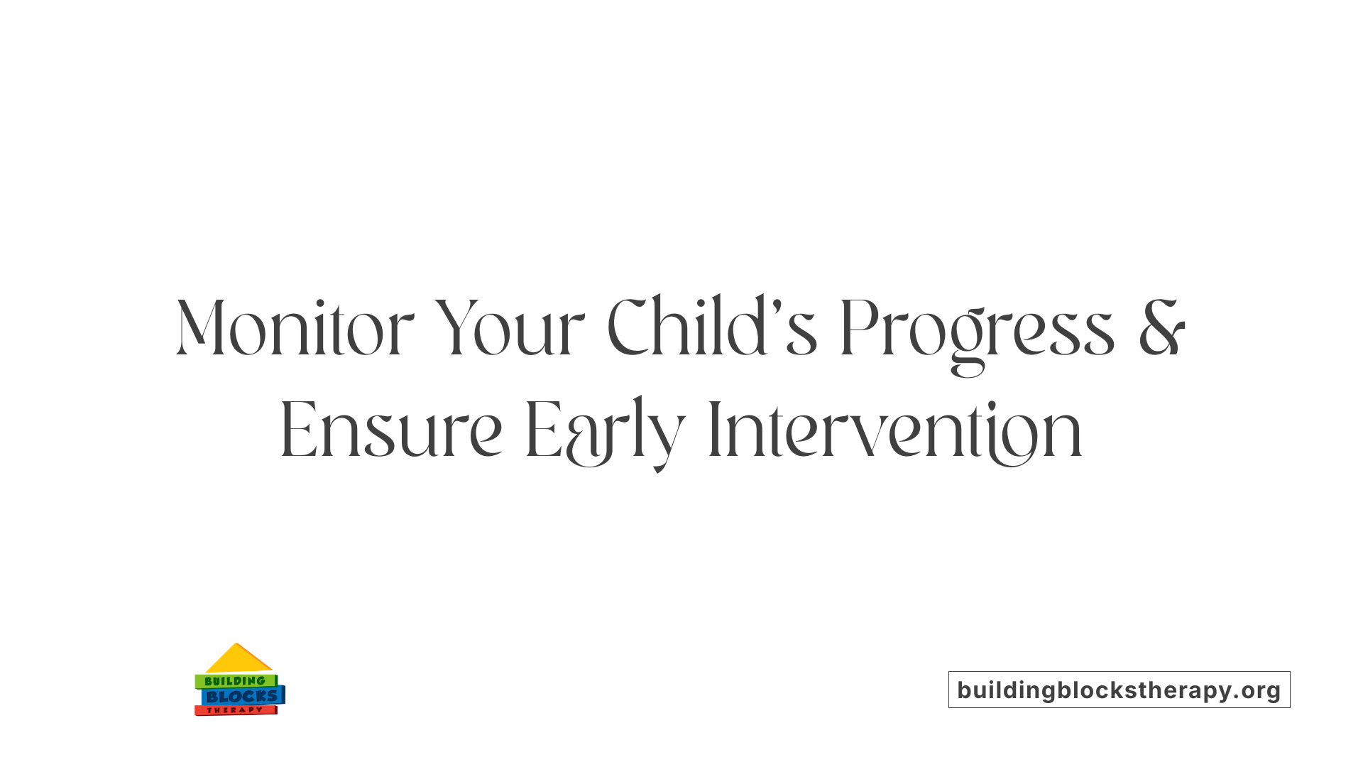 Monitor Your Child's Progress &amp; Ensure Early Intervention