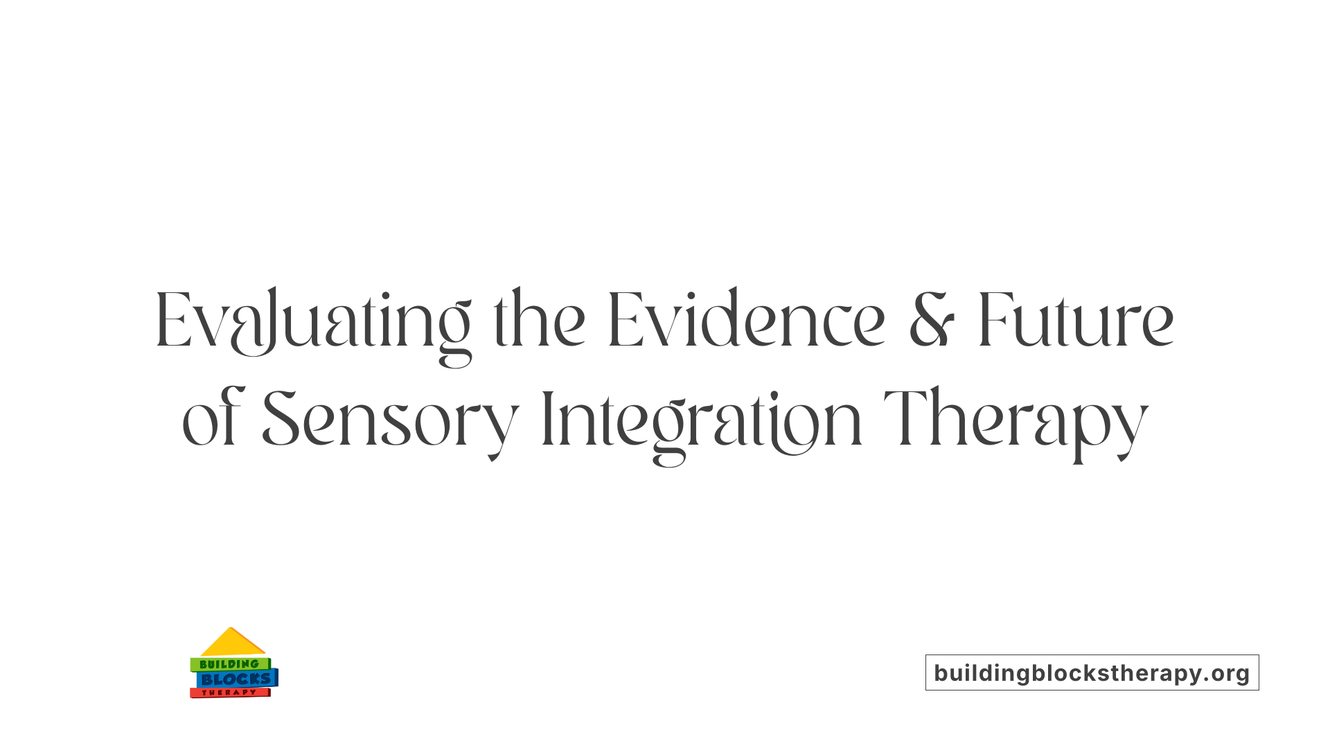 Evaluating the Evidence &amp; Future of Sensory Integration Therapy