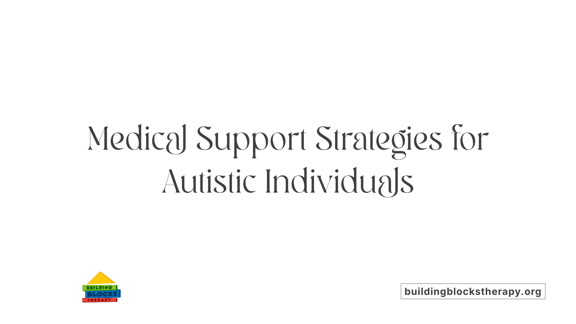 Medical Support Strategies for Autistic Individuals
