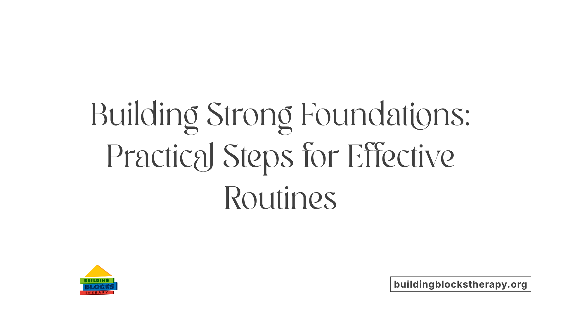 Building Strong Foundations: Practical Steps for Effective Routines