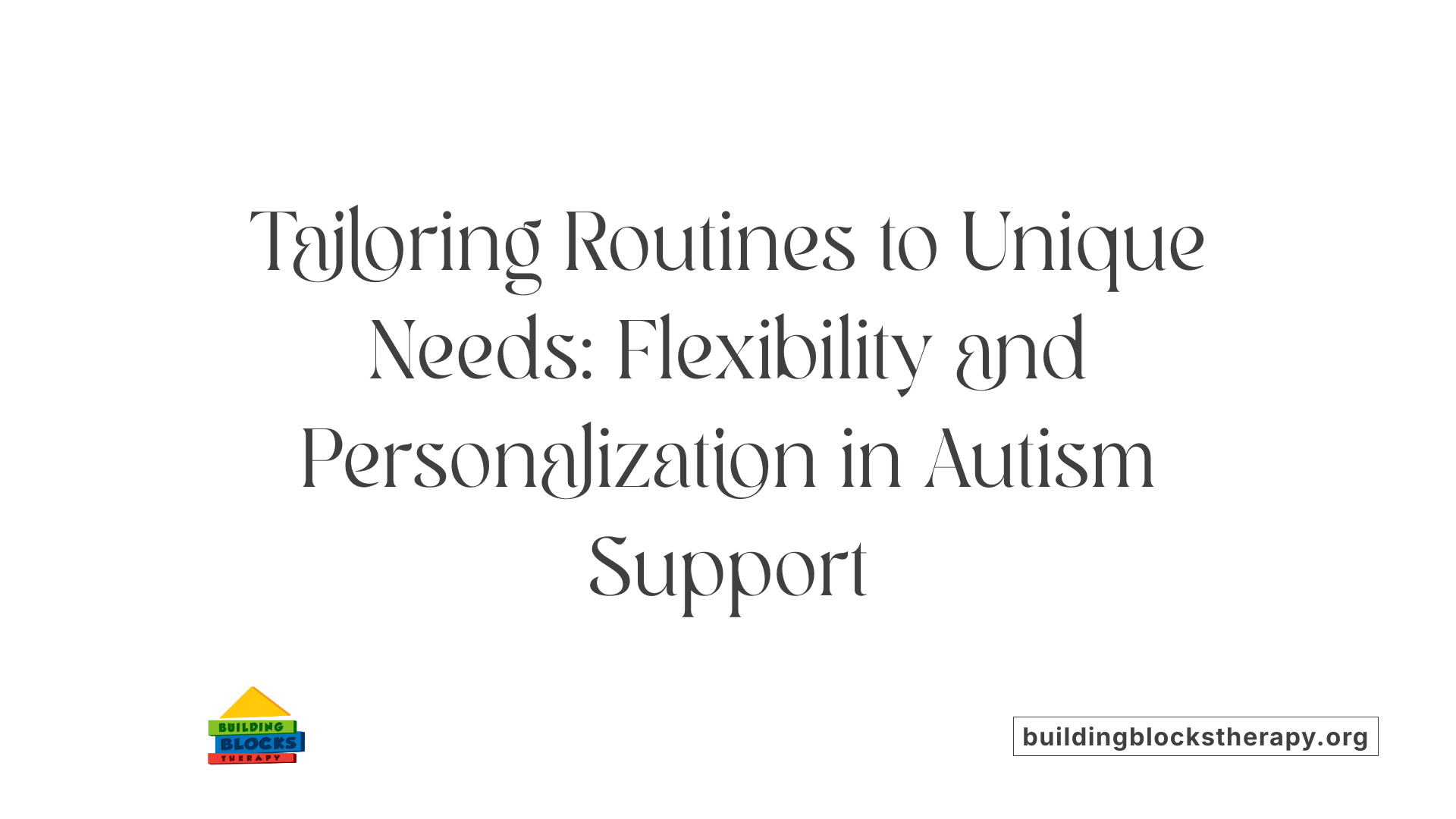 Tailoring Routines to Unique Needs: Flexibility and Personalization in Autism Support