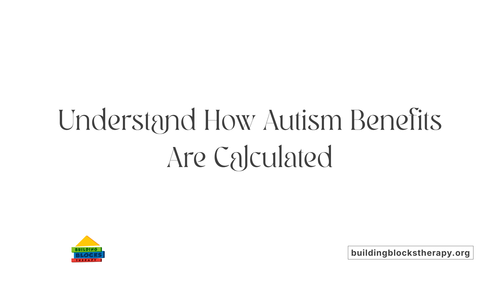 Understand How Autism Benefits Are Calculated
