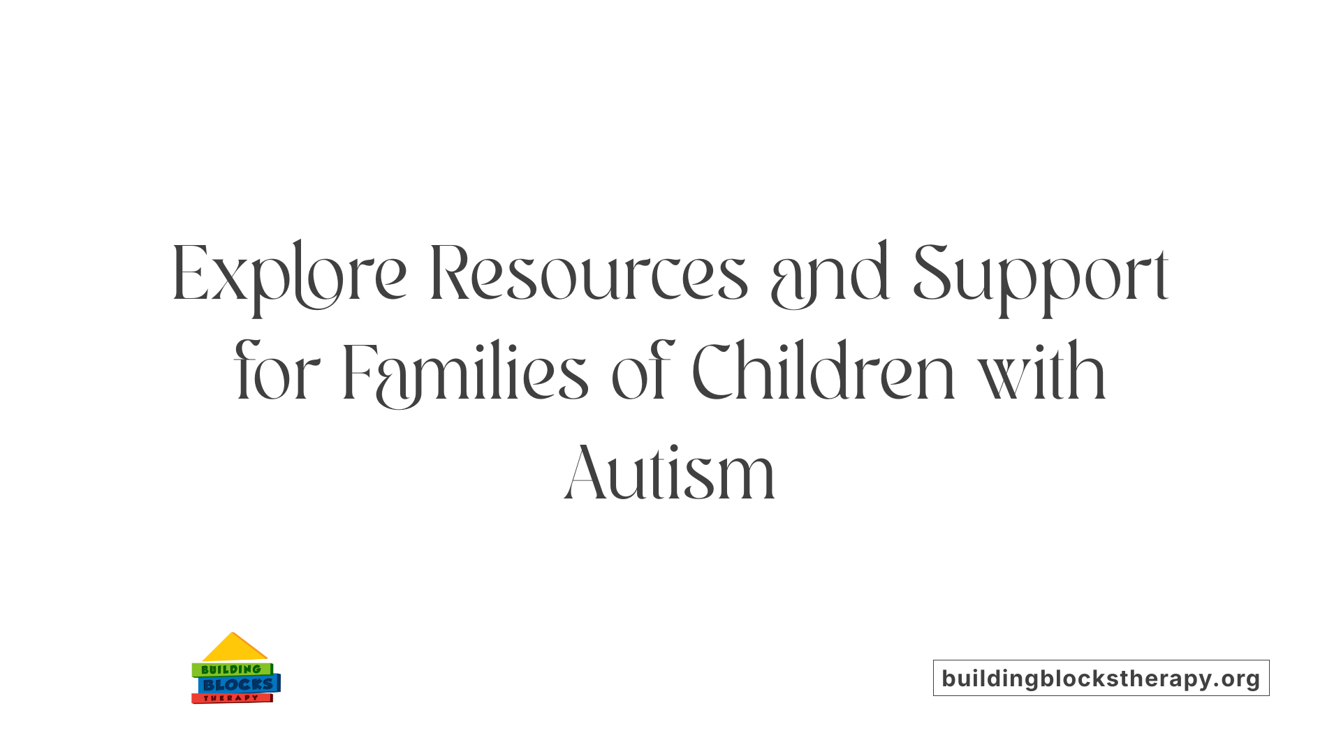Explore Resources and Support for Families of Children with Autism