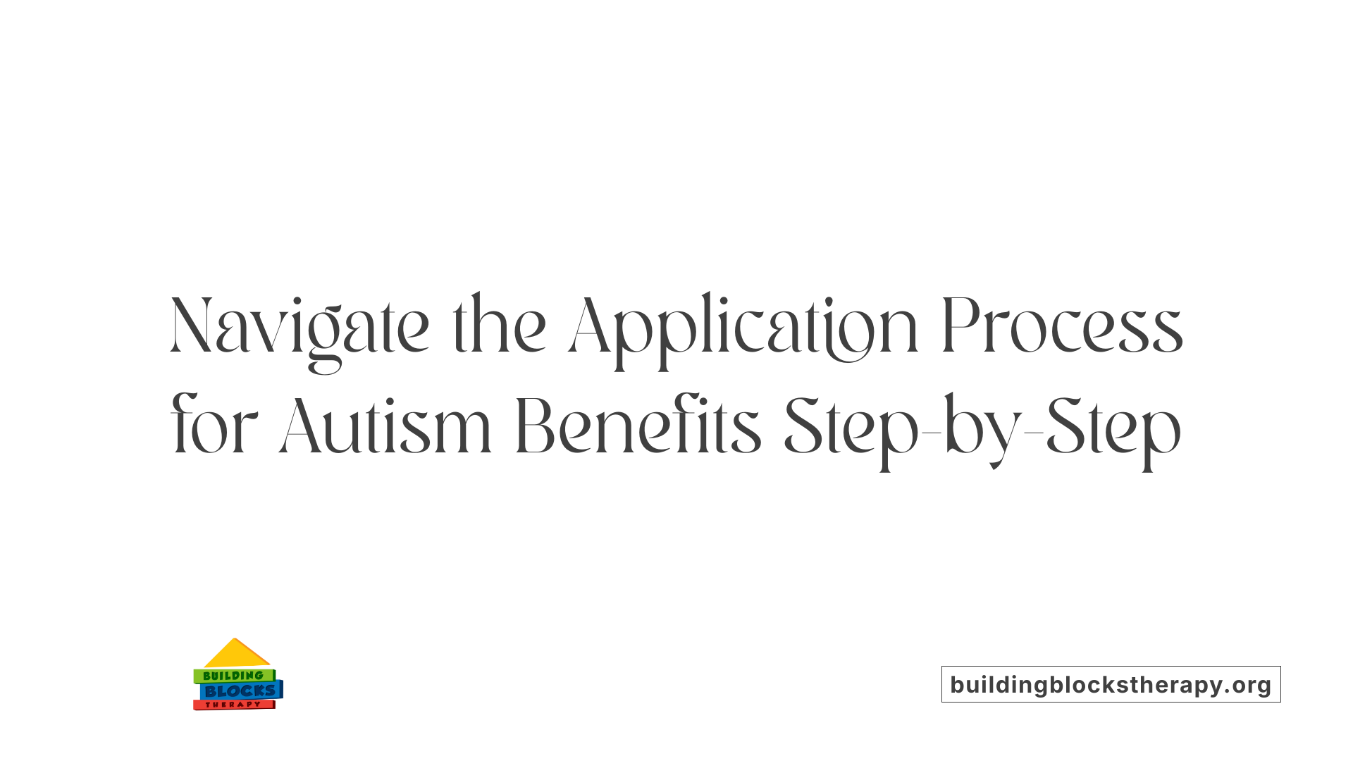 Navigate the Application Process for Autism Benefits Step-by-Step