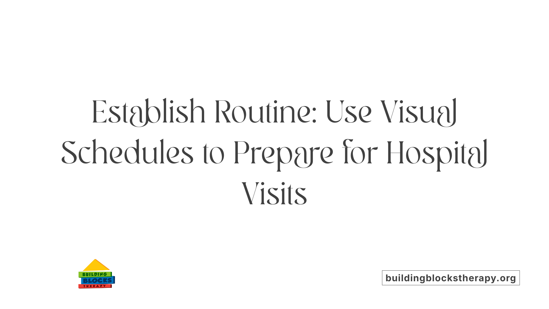 Establish Routine: Use Visual Schedules to Prepare for Hospital Visits