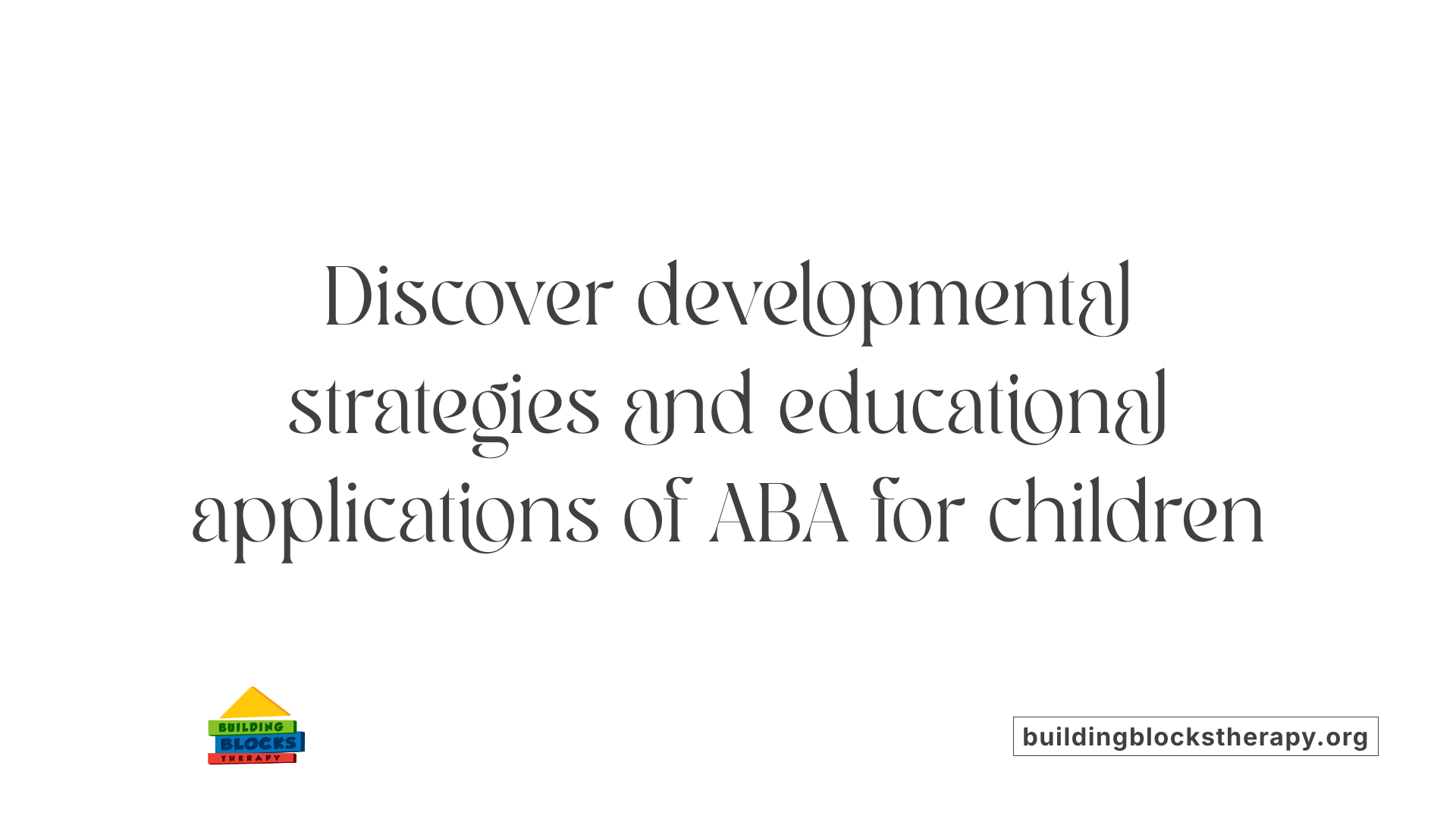 Discover developmental strategies and educational applications of ABA for children