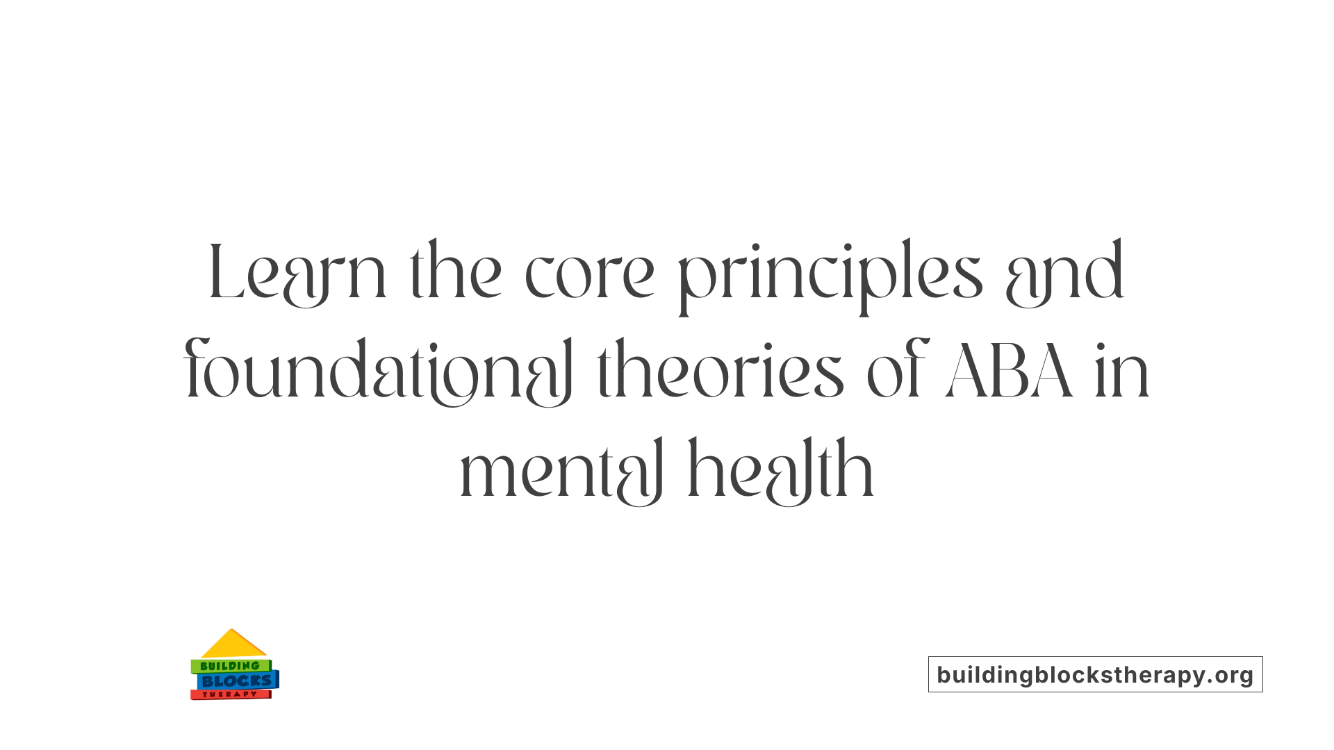 Learn the core principles and foundational theories of ABA in mental health