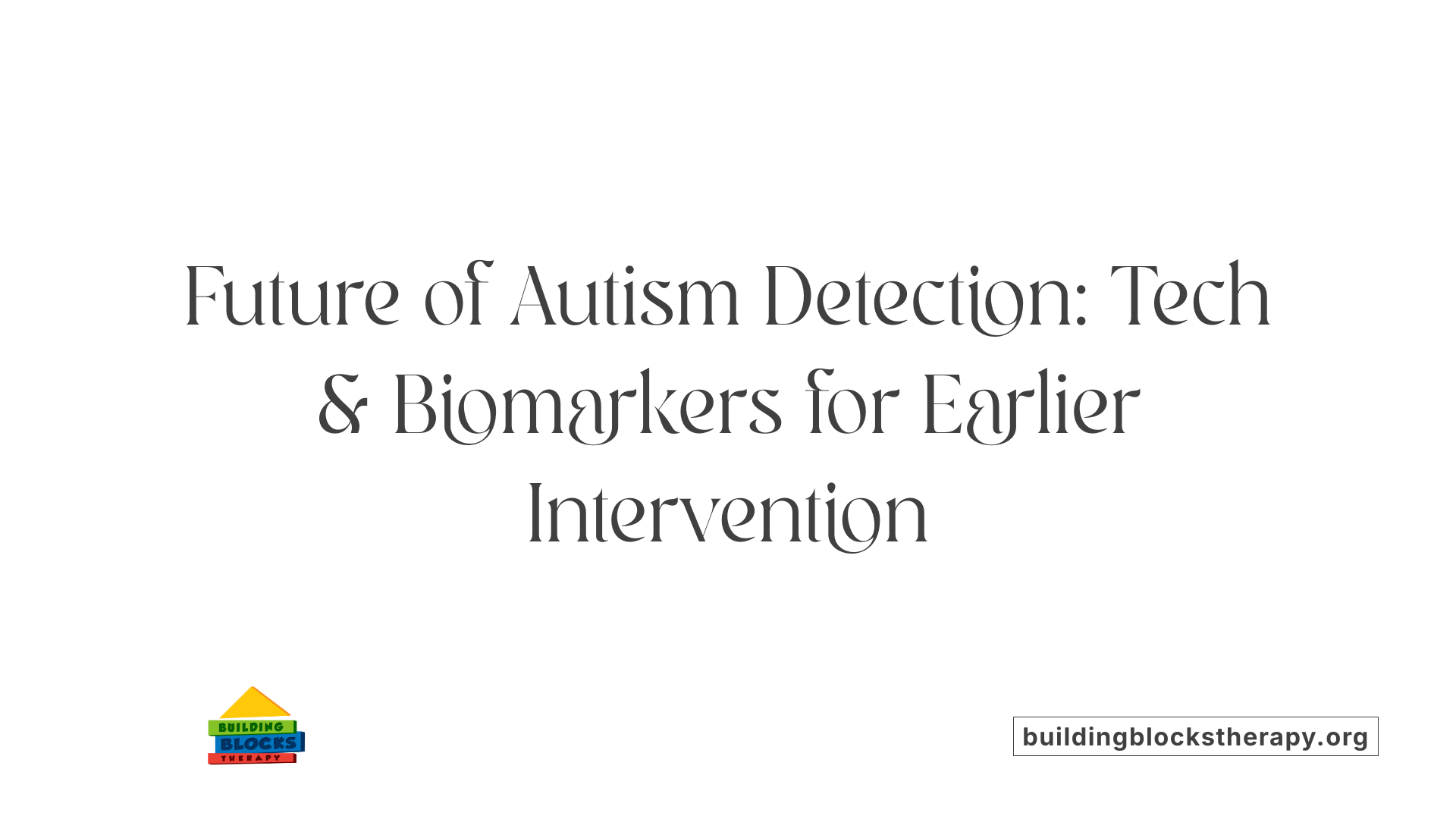 Future of Autism Detection: Tech &amp; Biomarkers for Earlier Intervention