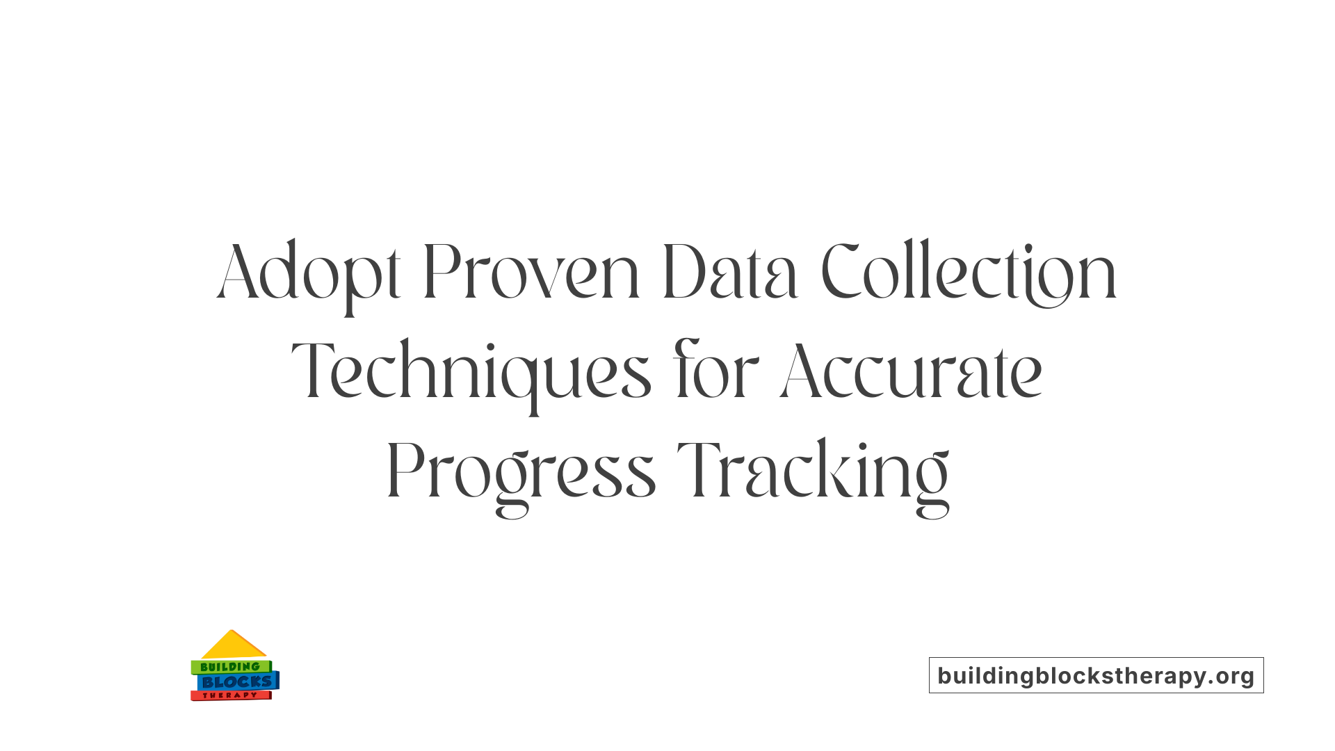 Adopt Proven Data Collection Techniques for Accurate Progress Tracking
