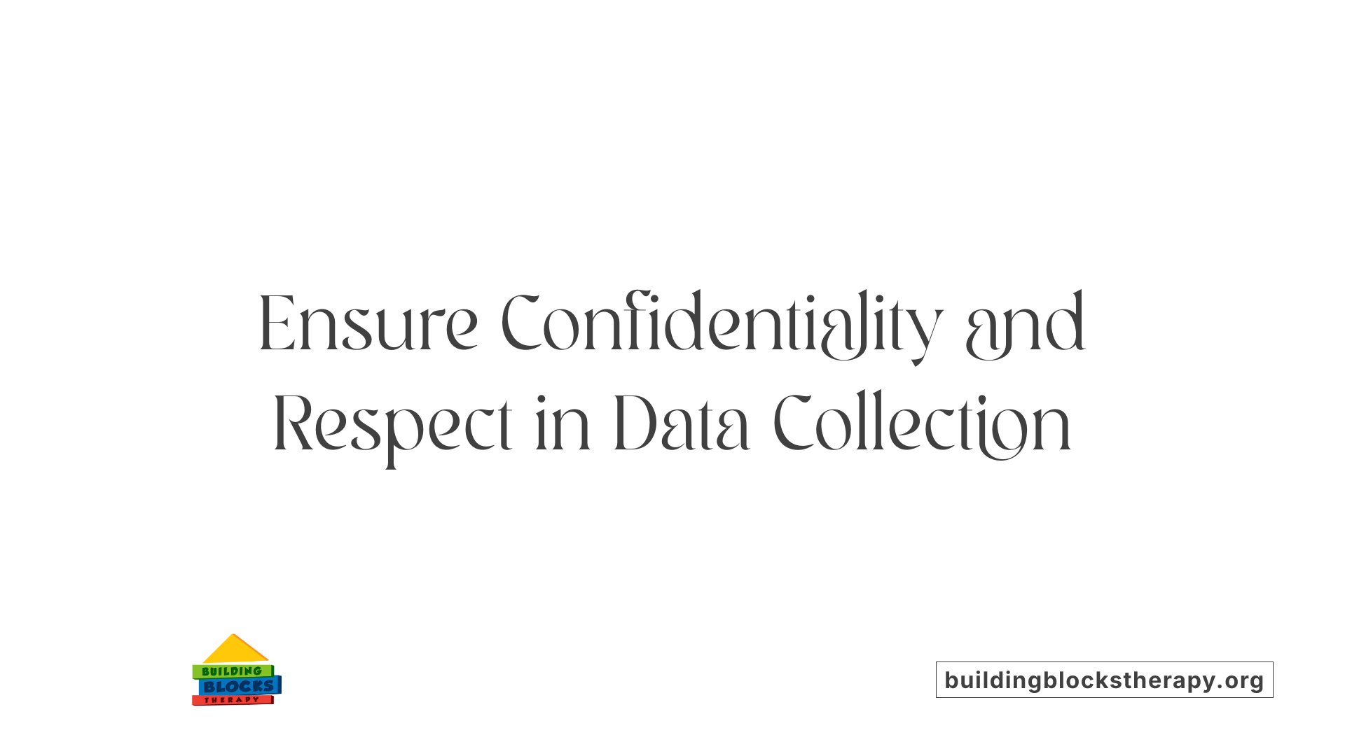 Ensure Confidentiality and Respect in Data Collection