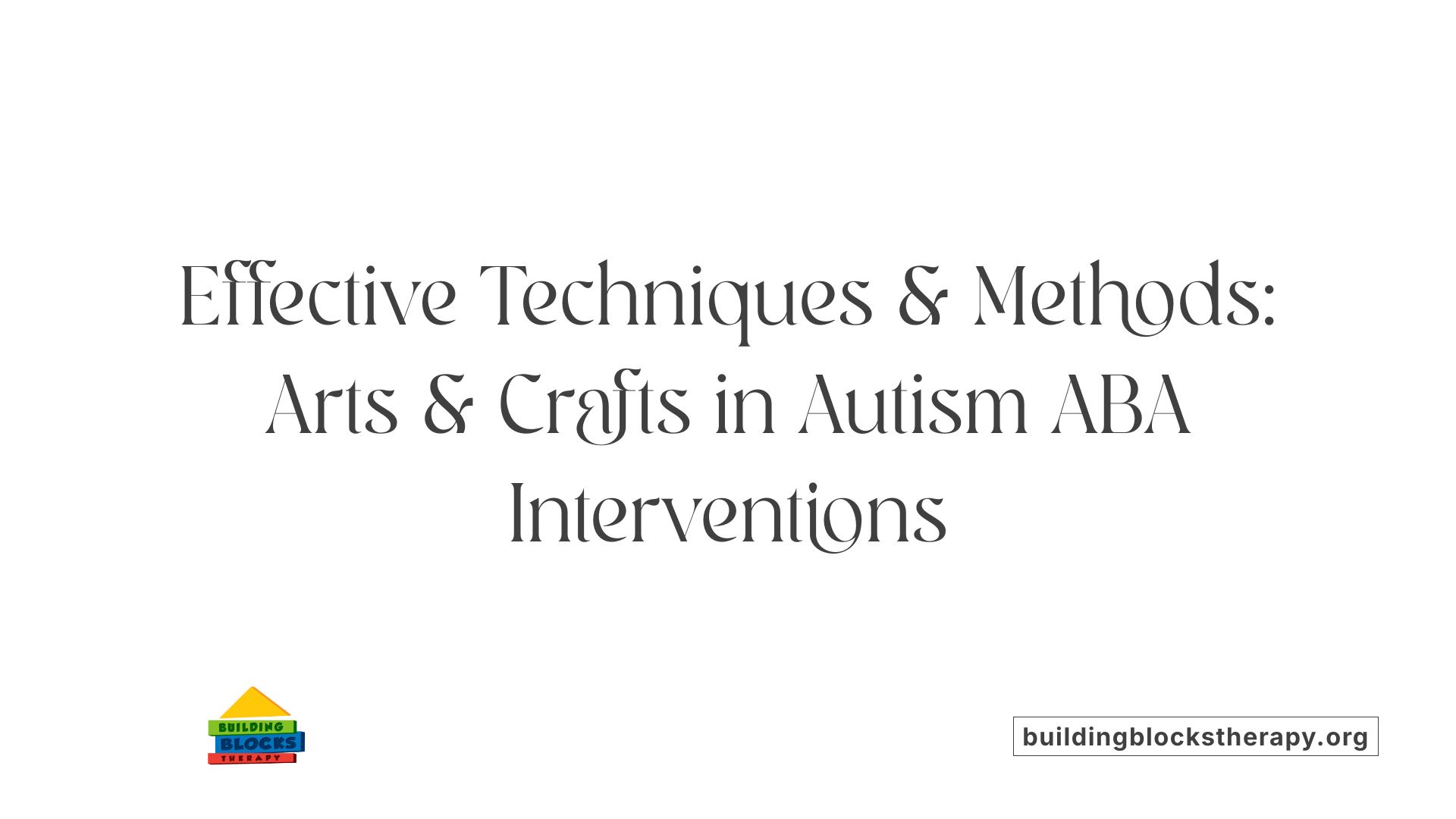 Effective Techniques &amp; Methods: Arts &amp; Crafts in Autism ABA Interventions