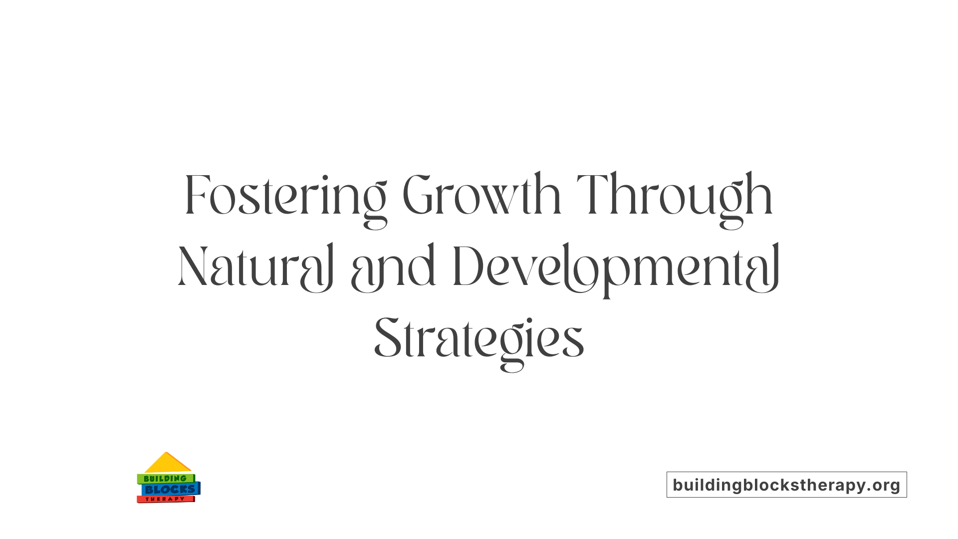 Fostering Growth Through Natural and Developmental Strategies