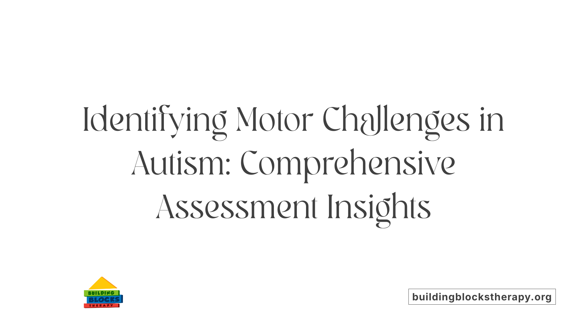 Identifying Motor Challenges in Autism: Comprehensive Assessment Insights