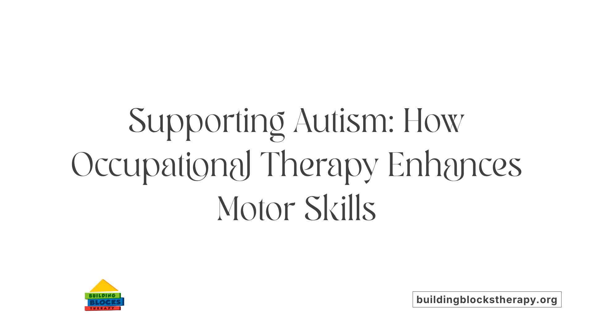 Supporting Autism: How Occupational Therapy Enhances Motor Skills