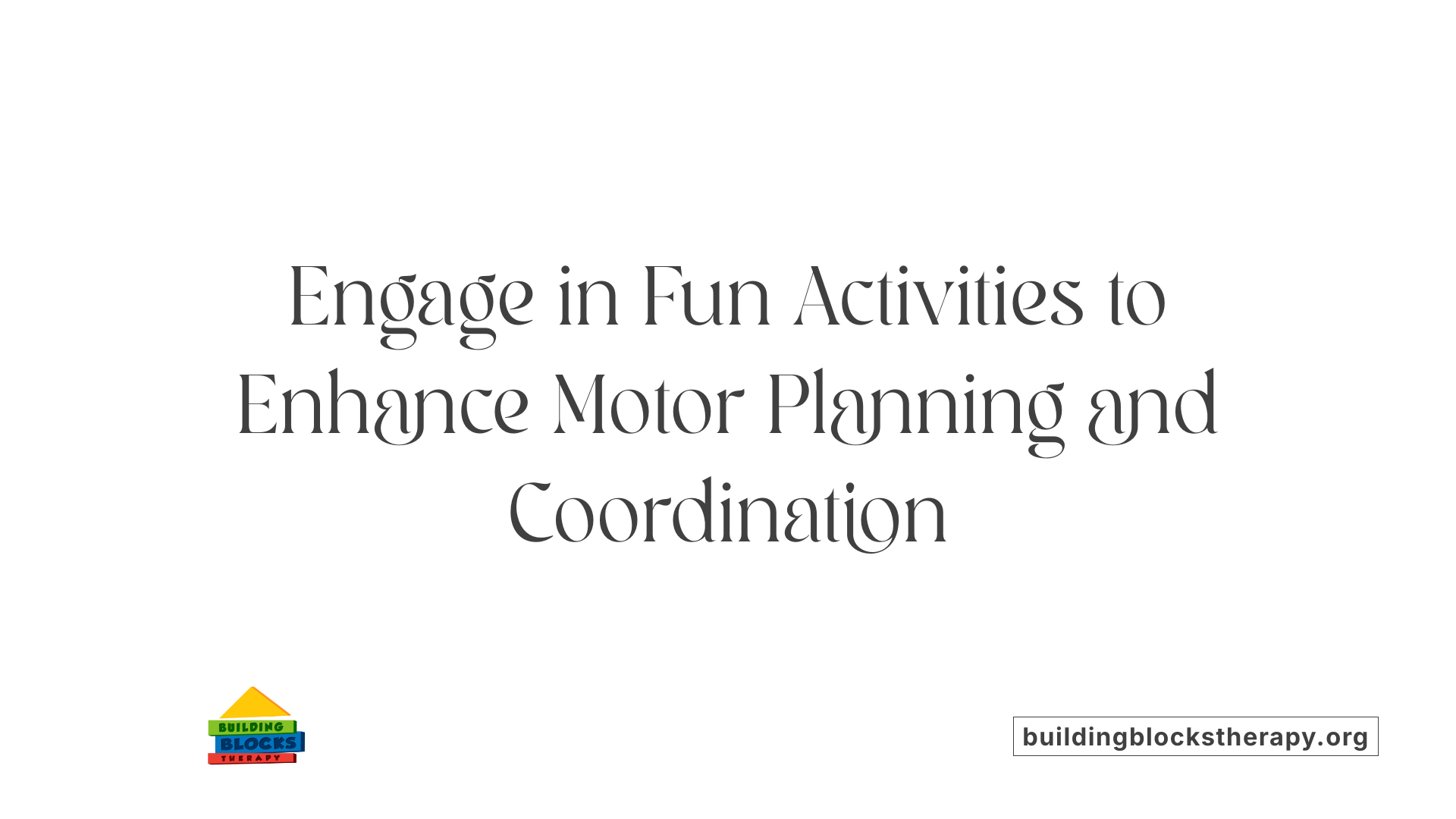 Engage in Fun Activities to Enhance Motor Planning and Coordination