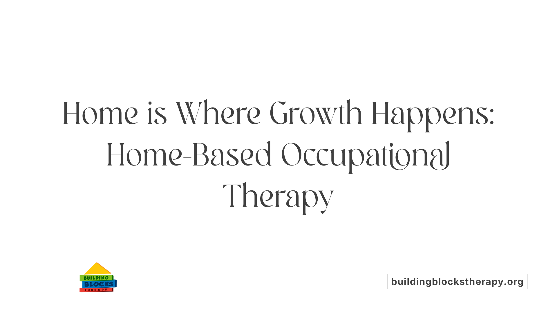 Home is Where Growth Happens: Home-Based Occupational Therapy