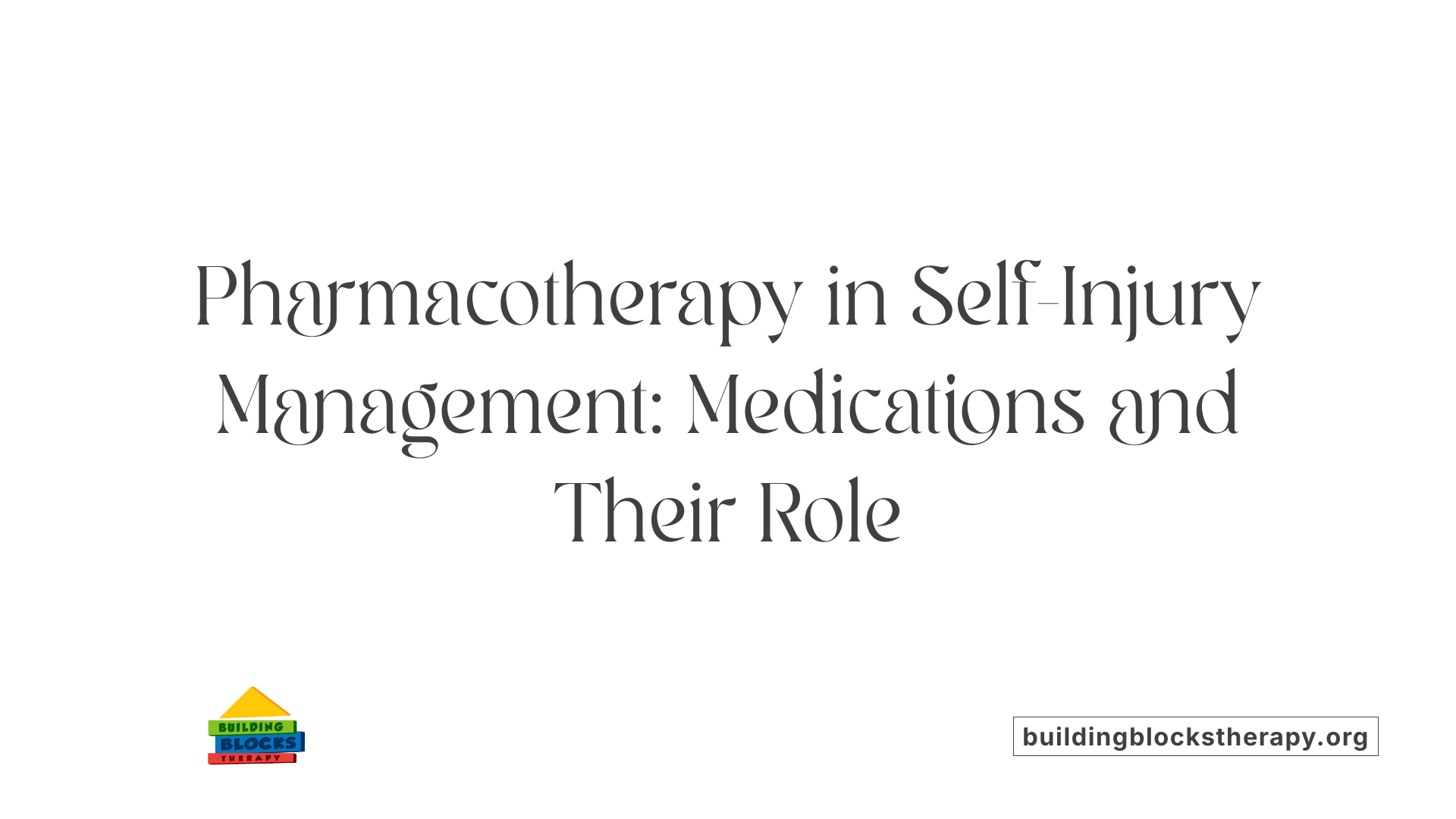 Pharmacotherapy in Self-Injury Management: Medications and Their Role