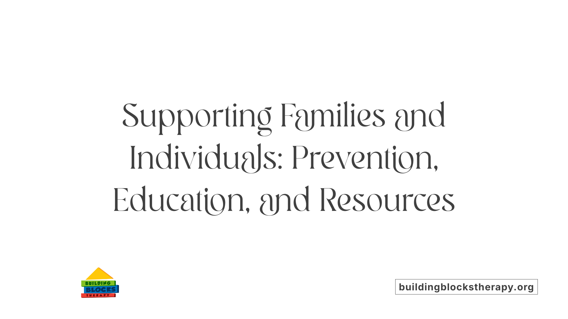 Supporting Families and Individuals: Prevention, Education, and Resources