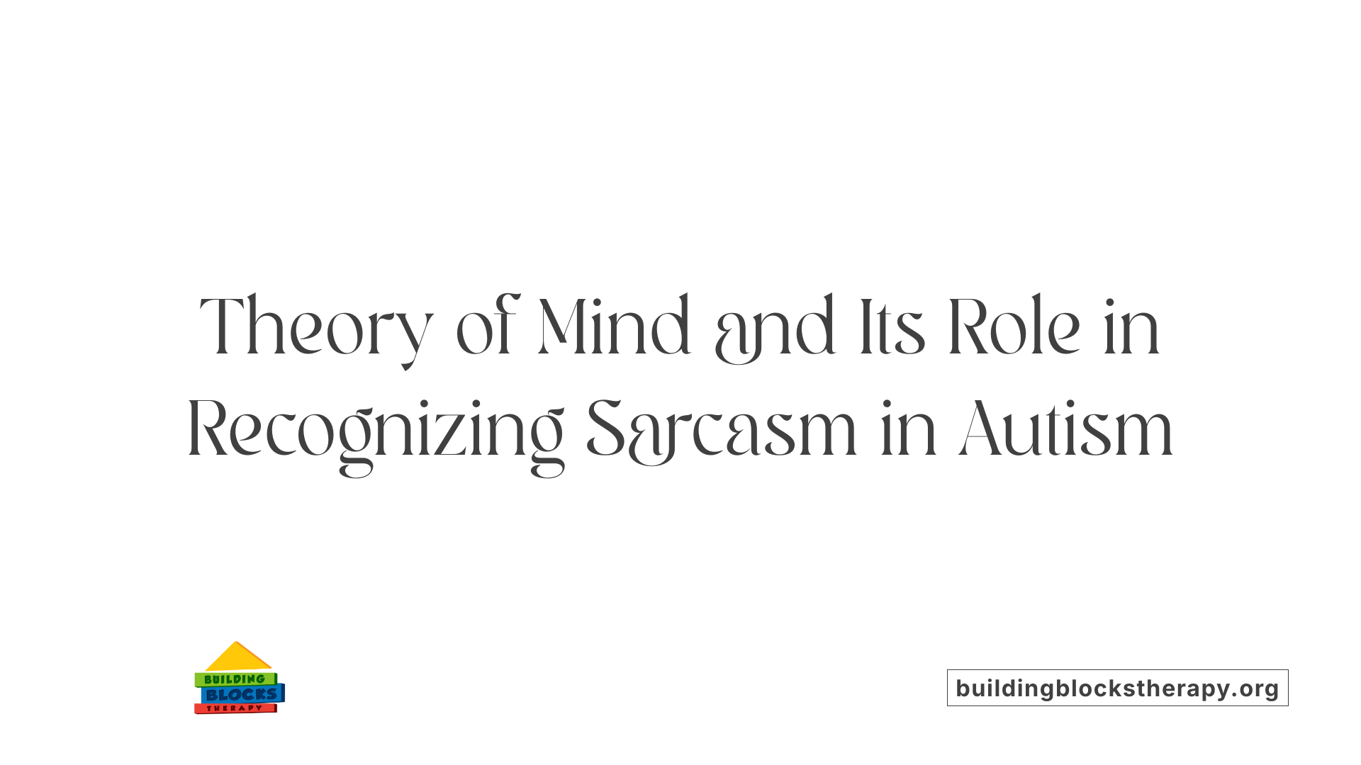 Theory of Mind and Its Role in Recognizing Sarcasm in Autism